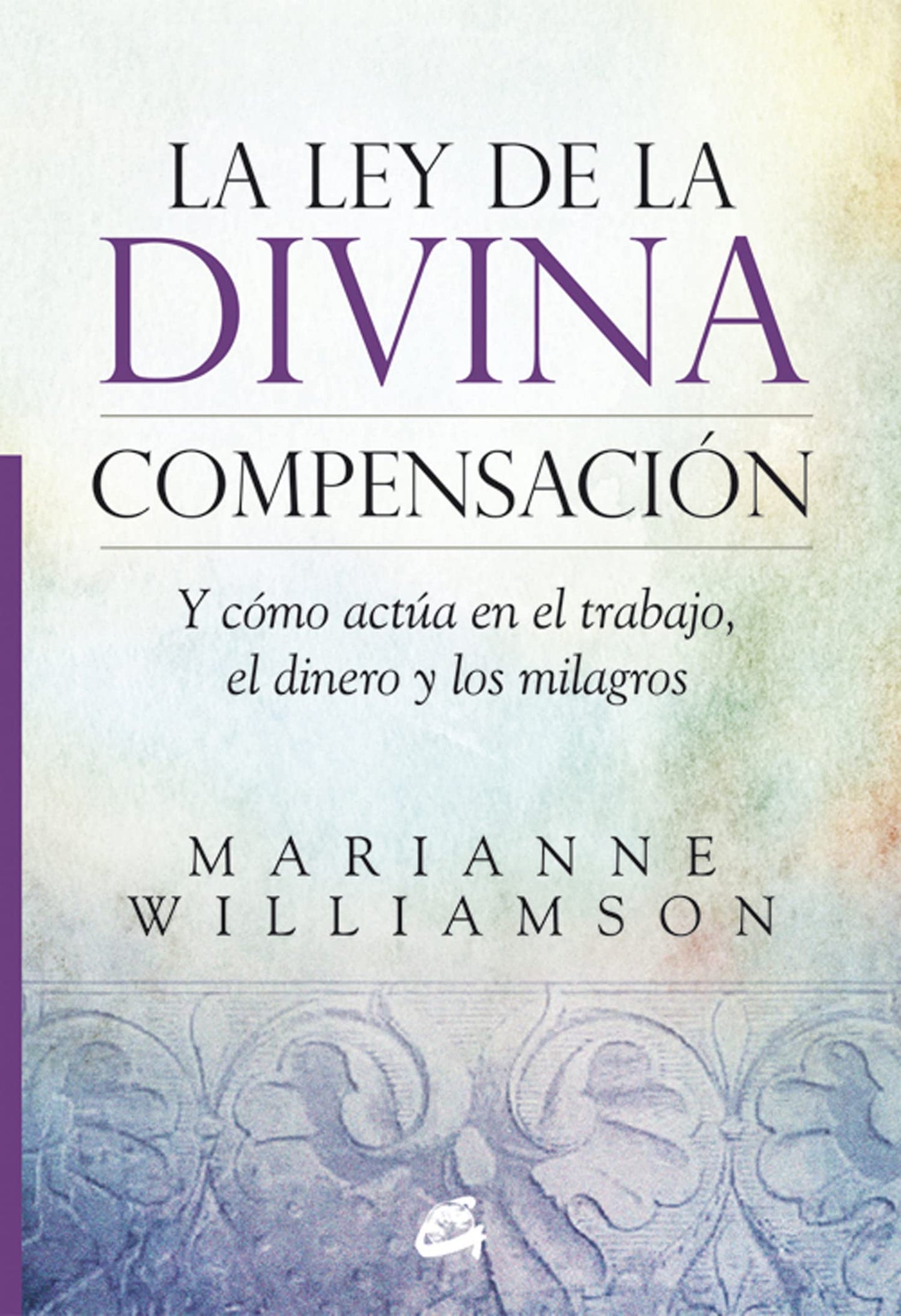 Libro: La ley de la divina compensación: Y cómo actúa en el trabajo, el dinero y los milagros