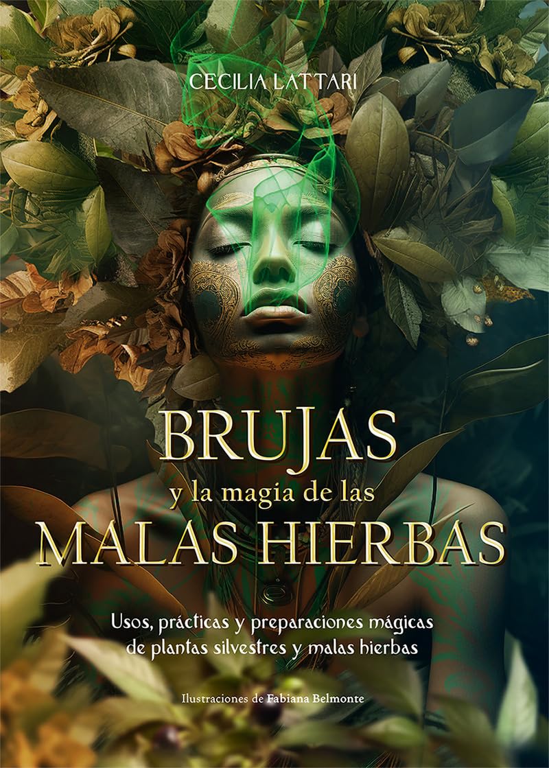 Libro: BRUJAS y la magia de las MALAS HIERBAS: Usos, prácticas y preparaciones mágicas de plantas silvestres y malas hierbas