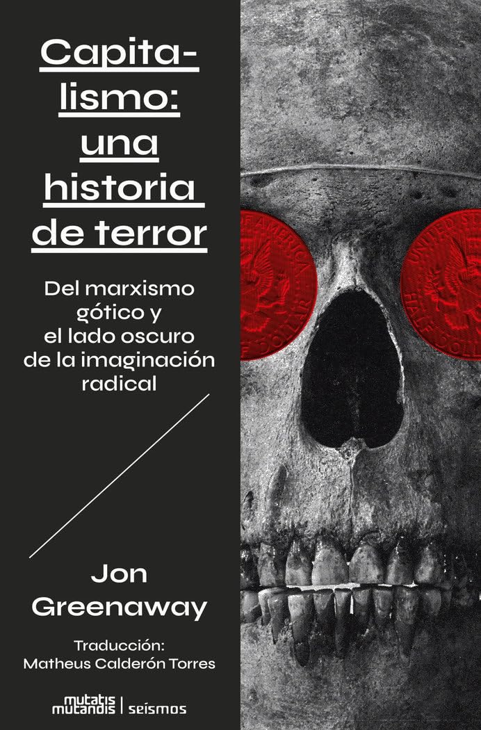Libro: Capitalismo: una historia de terror: Del marxismo gótico y el lado oscuro de la imaginación radical: 4 (Seísmos)
