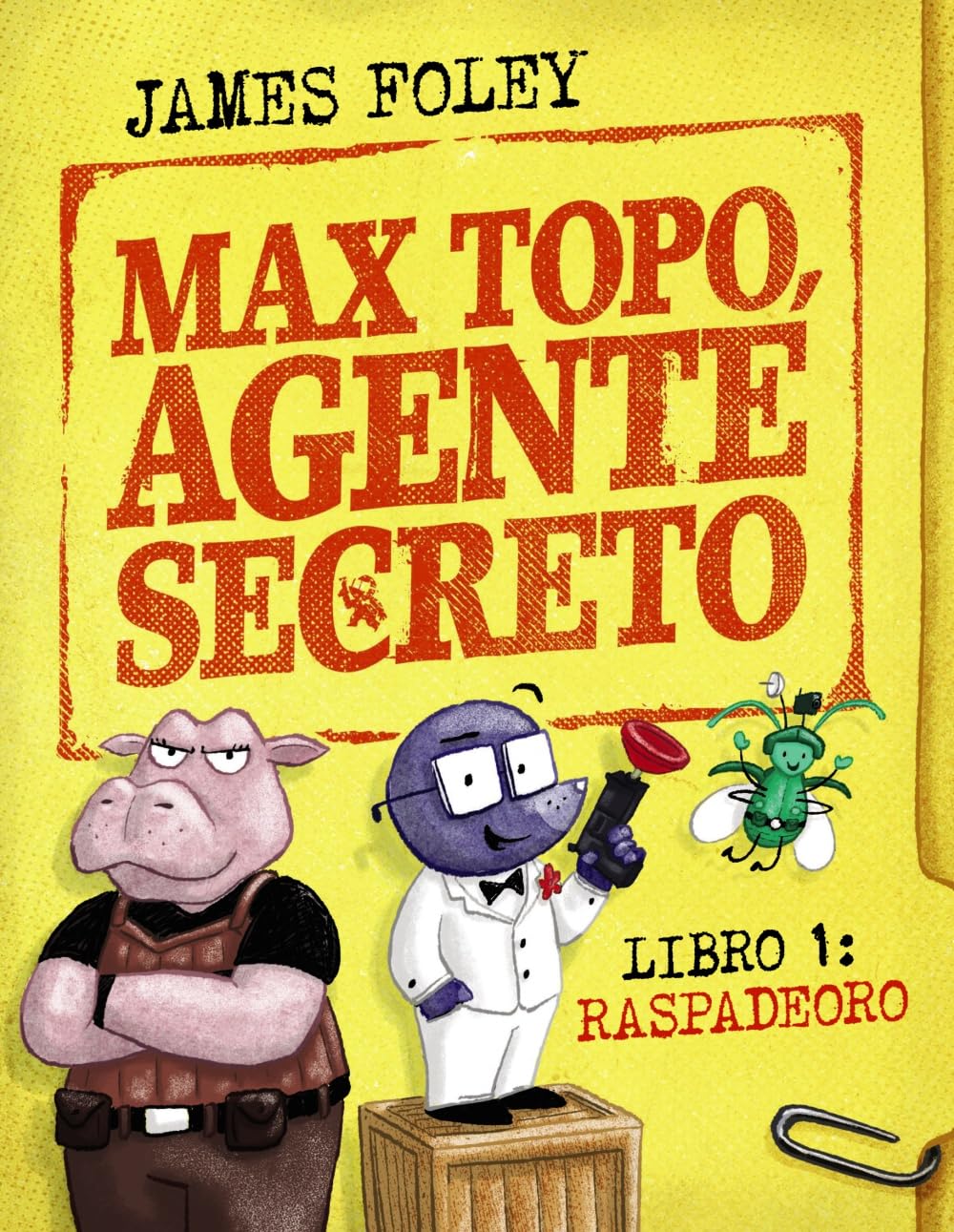 Libro: Max Topo, agente secreto 1: Raspadeoro: La primera misión de Max Topo y su pandilla