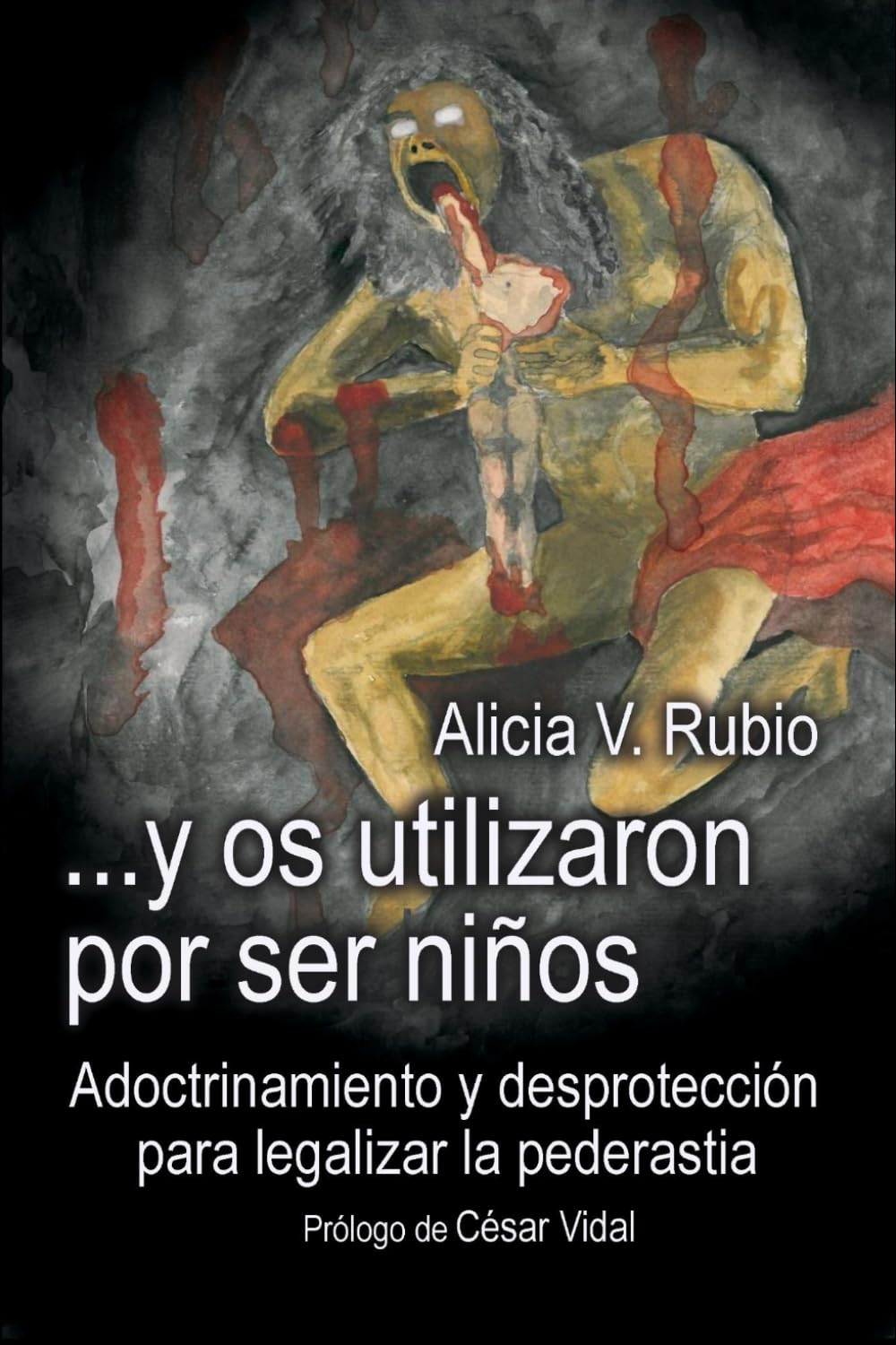 Libro: ...y os utilizaron por ser niños: Adoctrinamiento y desprotección para legalizar la pederastia