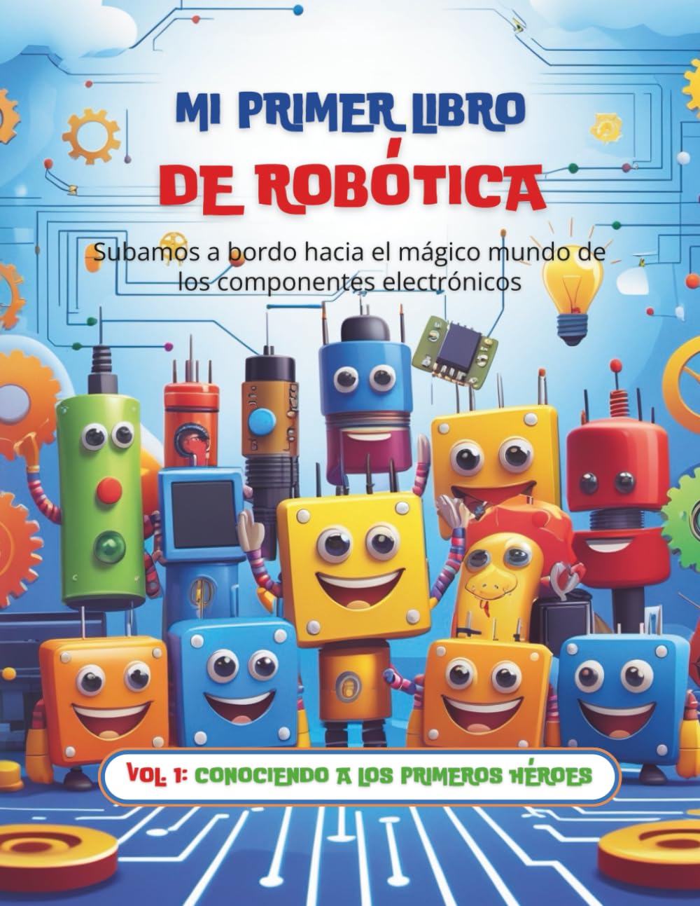 Libro: MI PRIMER LIBRO DE ROBÓTICA: Volumen 1: Conociendo a los primeros héroes (Reino Electrónico)