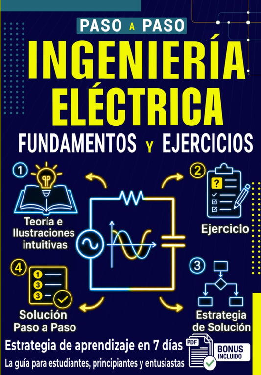Fundamentos y Ejercicios de Ingeniería Eléctrica para Principiantes: Guía completa de electrotecnia desde cero con circuitos en corriente continua y alterna y ejercicios resueltos paso a paso