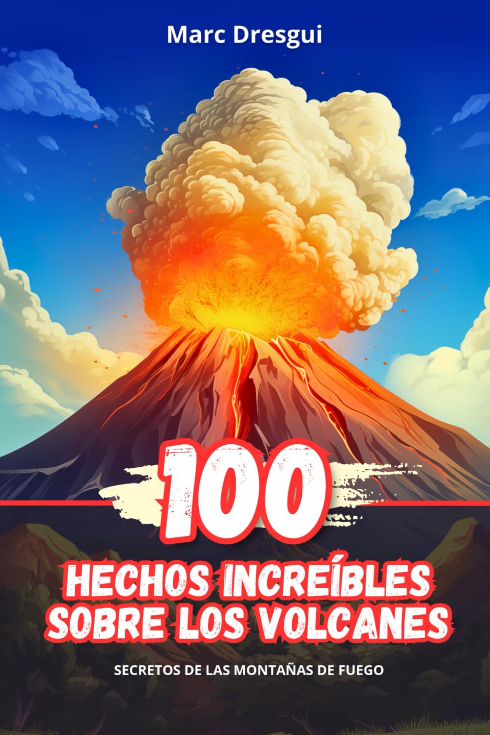 Libro: 100 Hechos Increíbles sobre los Volcanes: Secretos de las Montañas de Fuego