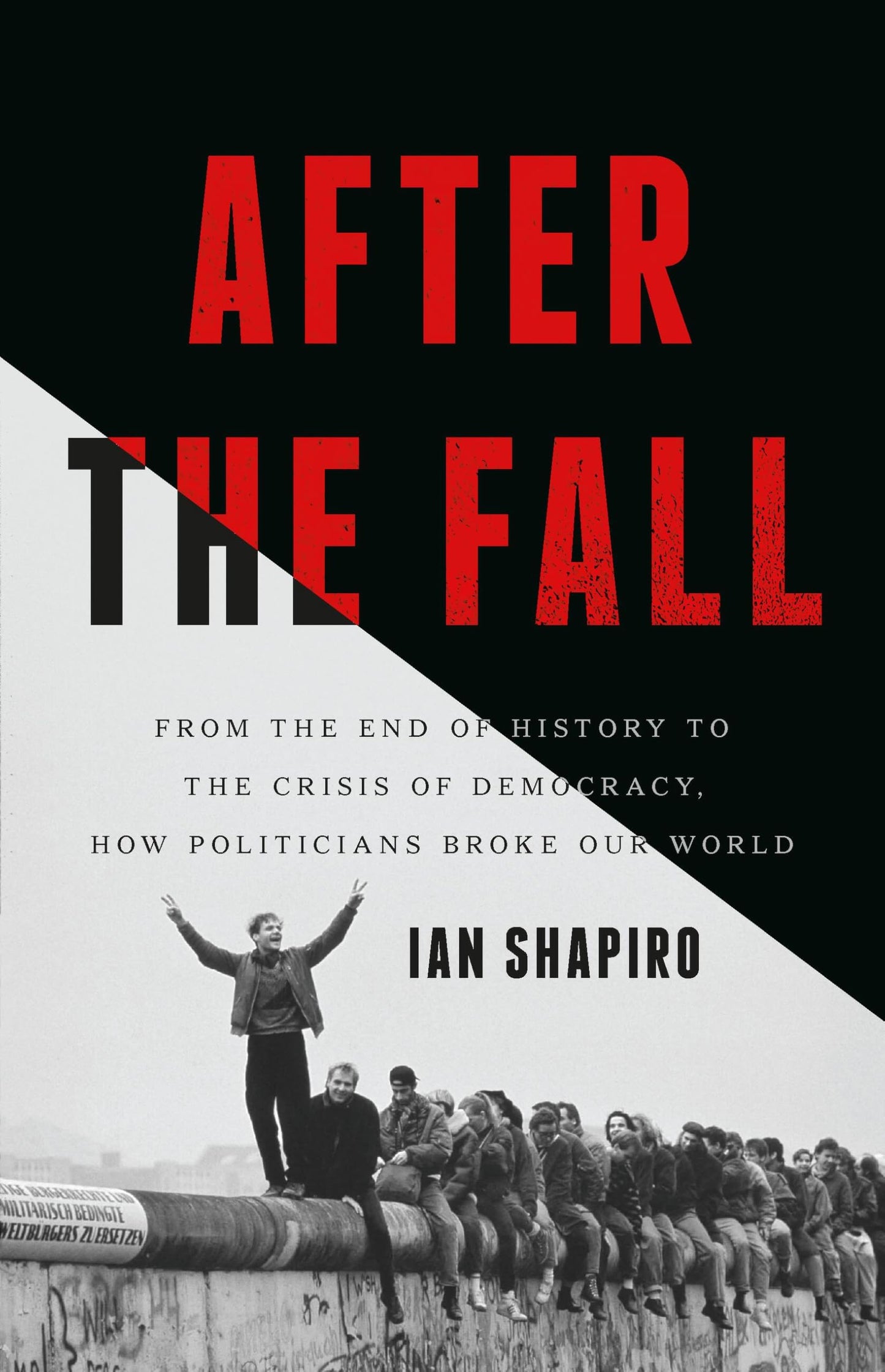Libro: After the Fall: From the End of History to the Crisis of Democracy, How Politicians Broke Our World