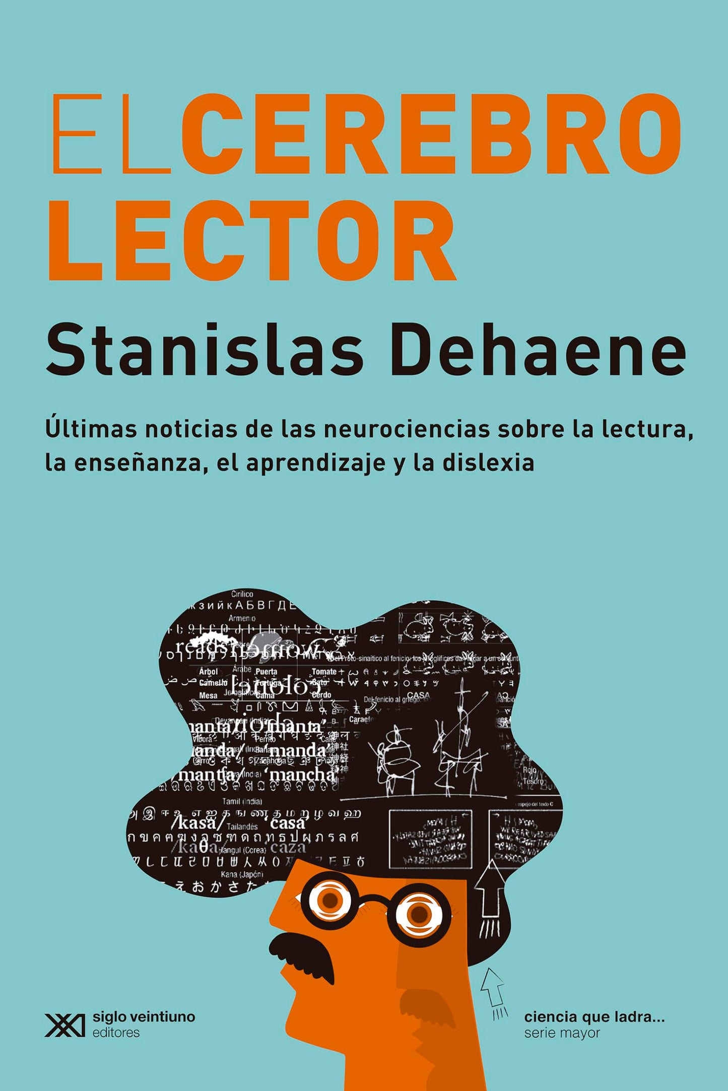 Libro: El cerebro lector: ÚLTIMAS NOTICIAS DE LAS NEUROCIENCIAS SOBRE LA LECTURA, LA ENSEÑANZA, EL APRENDIZAJE Y LA DISLEXIA: 1 (CIENCIA QUE LADRA)