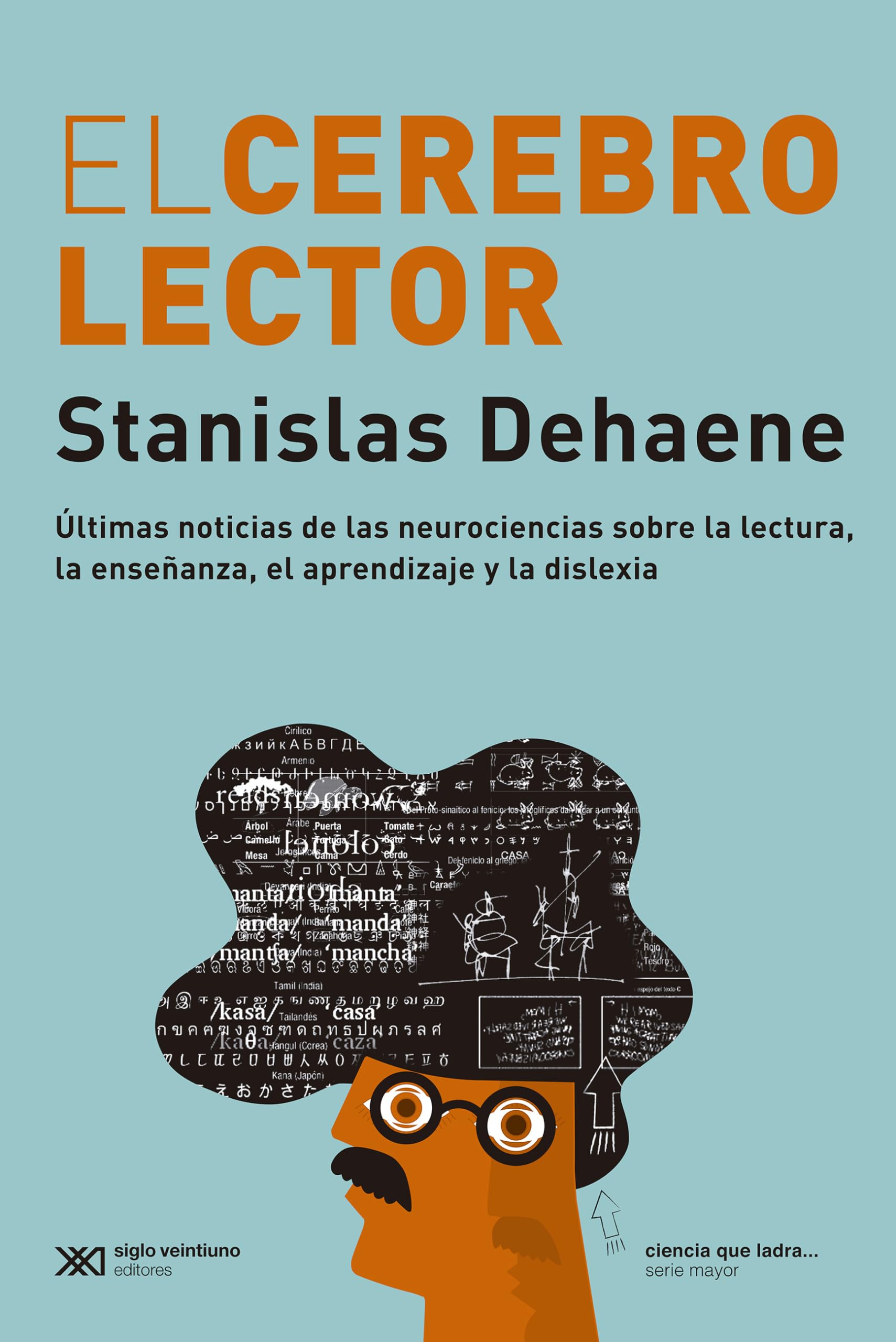 Libro: El cerebro lector: ÚLTIMAS NOTICIAS DE LAS NEUROCIENCIAS SOBRE LA LECTURA, LA ENSEÑANZA, EL APRENDIZAJE Y LA DISLEXIA: 1 (CIENCIA QUE LADRA)