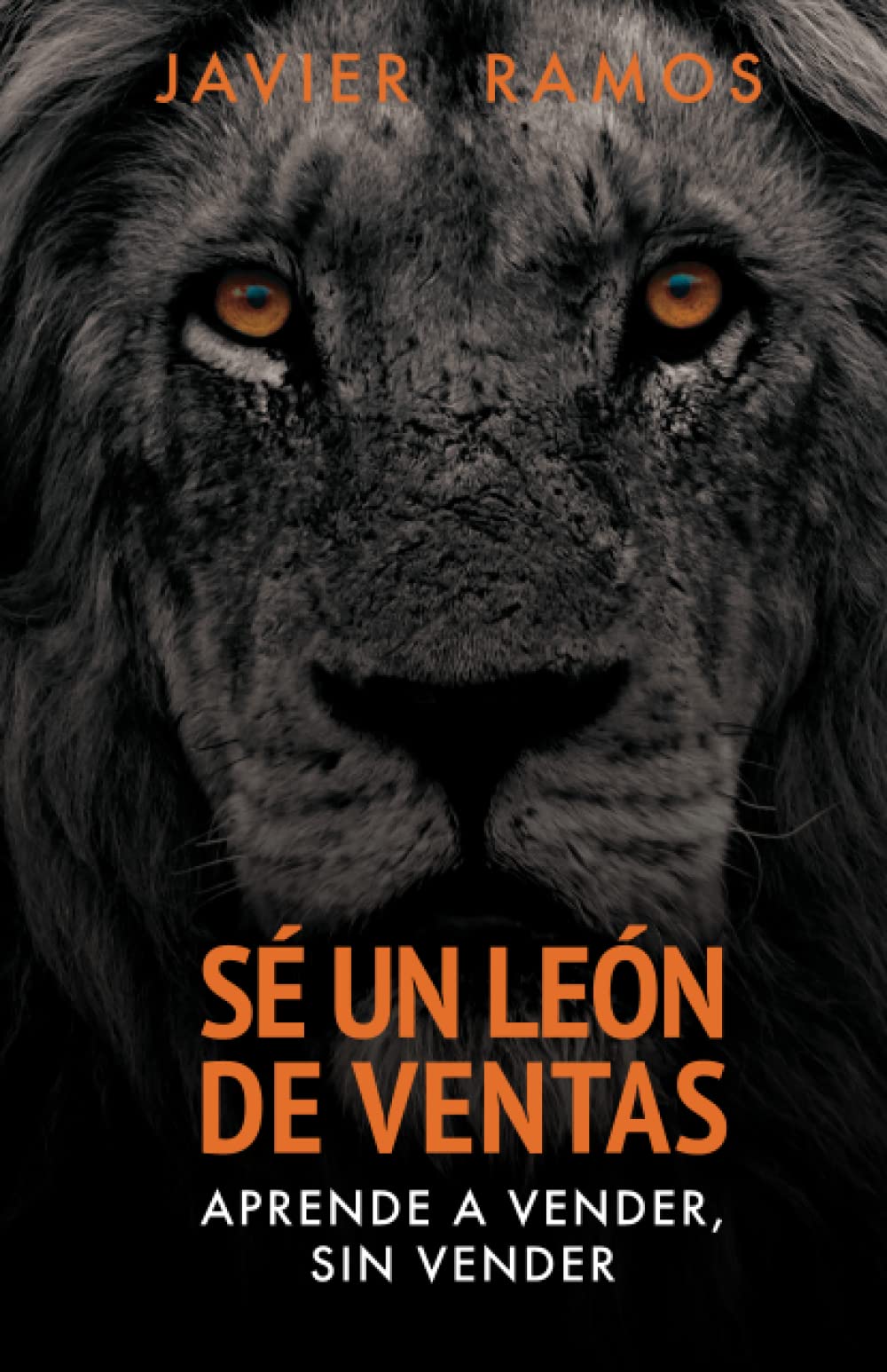 Libro: SÉ UN LEÓN DE VENTAS: Aprende a vender sin vender. Las diez claves para tener éxito en las ventas. (El marketing y las ventas de la Élite) (Spanish Edition)