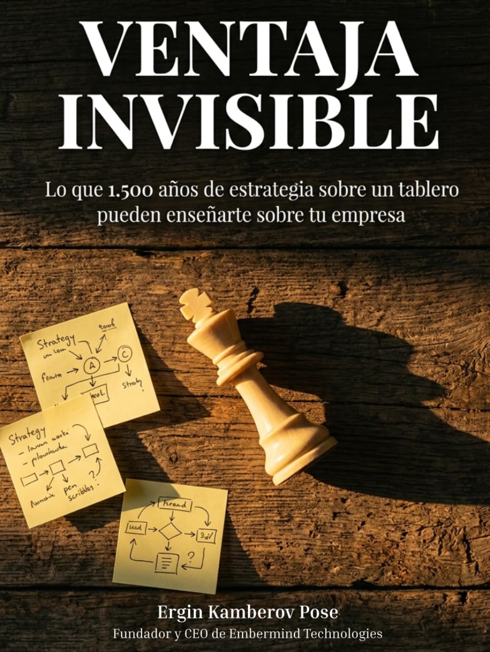Libro: Ventaja invisible: Lo que 1.500 años de estrategia sobre un tablero pueden enseñarte sobre tu empresa (Spanish Edition)