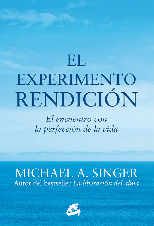 El Experimento Rendición. El Encuentro Con La Perfección De La Vida
