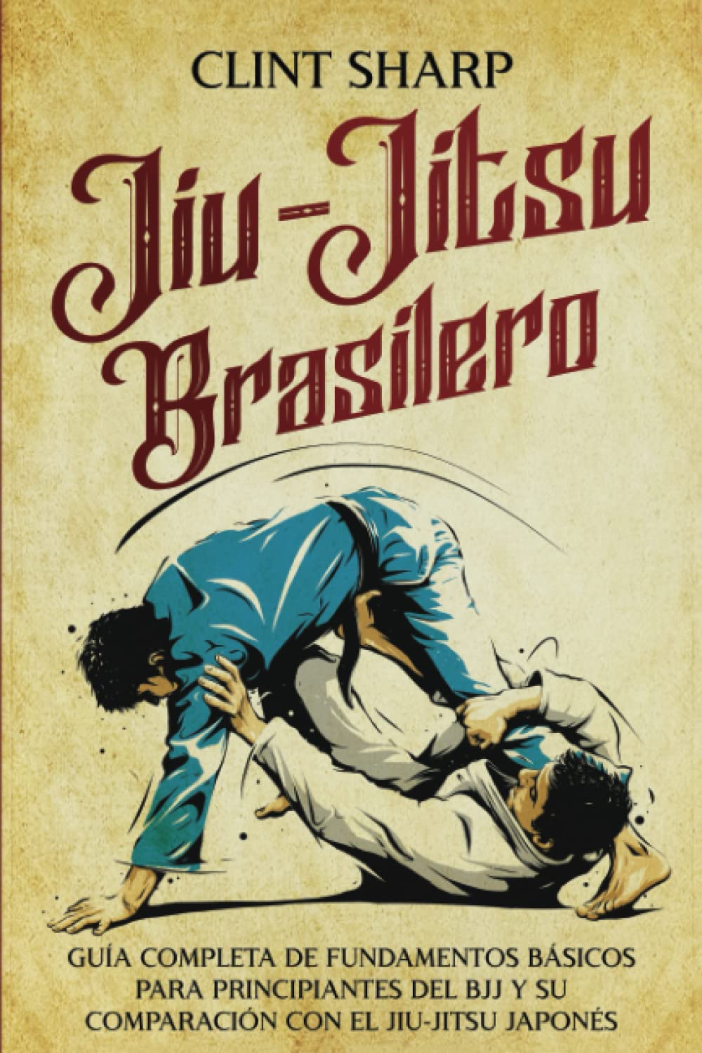 Libro: Jiu-jitsu brasilero: Guía completa de fundamentos básicos para principiantes del BJJ y su comparación con el jiu-jitsu japonés (Artes marciales mixtas)