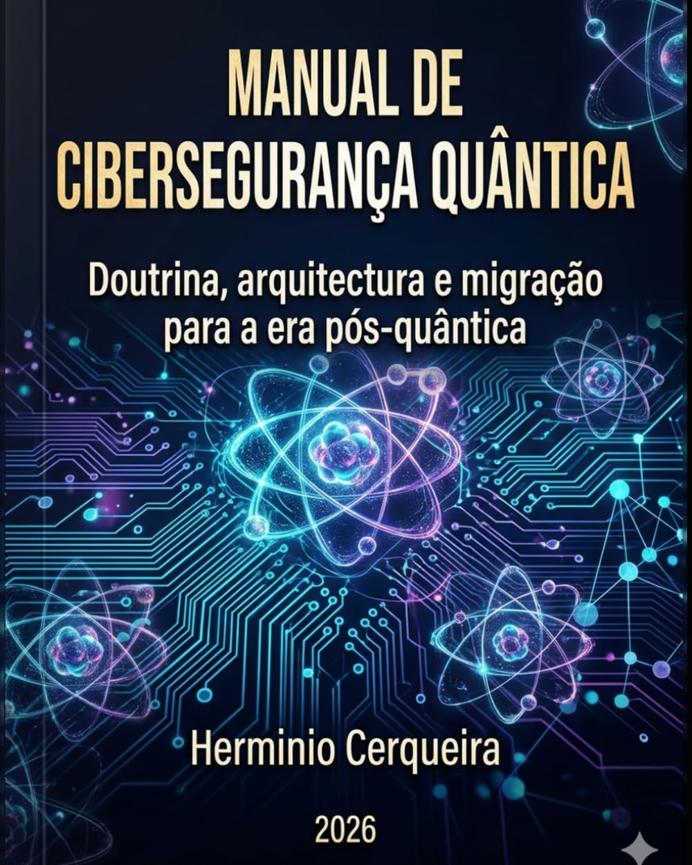 Libro: MANUAL DE CIBERSEGURANÇA QUÂNTICA: Doutrina, arquitectura e migração para a era pós-quântica (HERMINIO CERQUEIRA - OS MEUS LIVROS & eBOOKS)