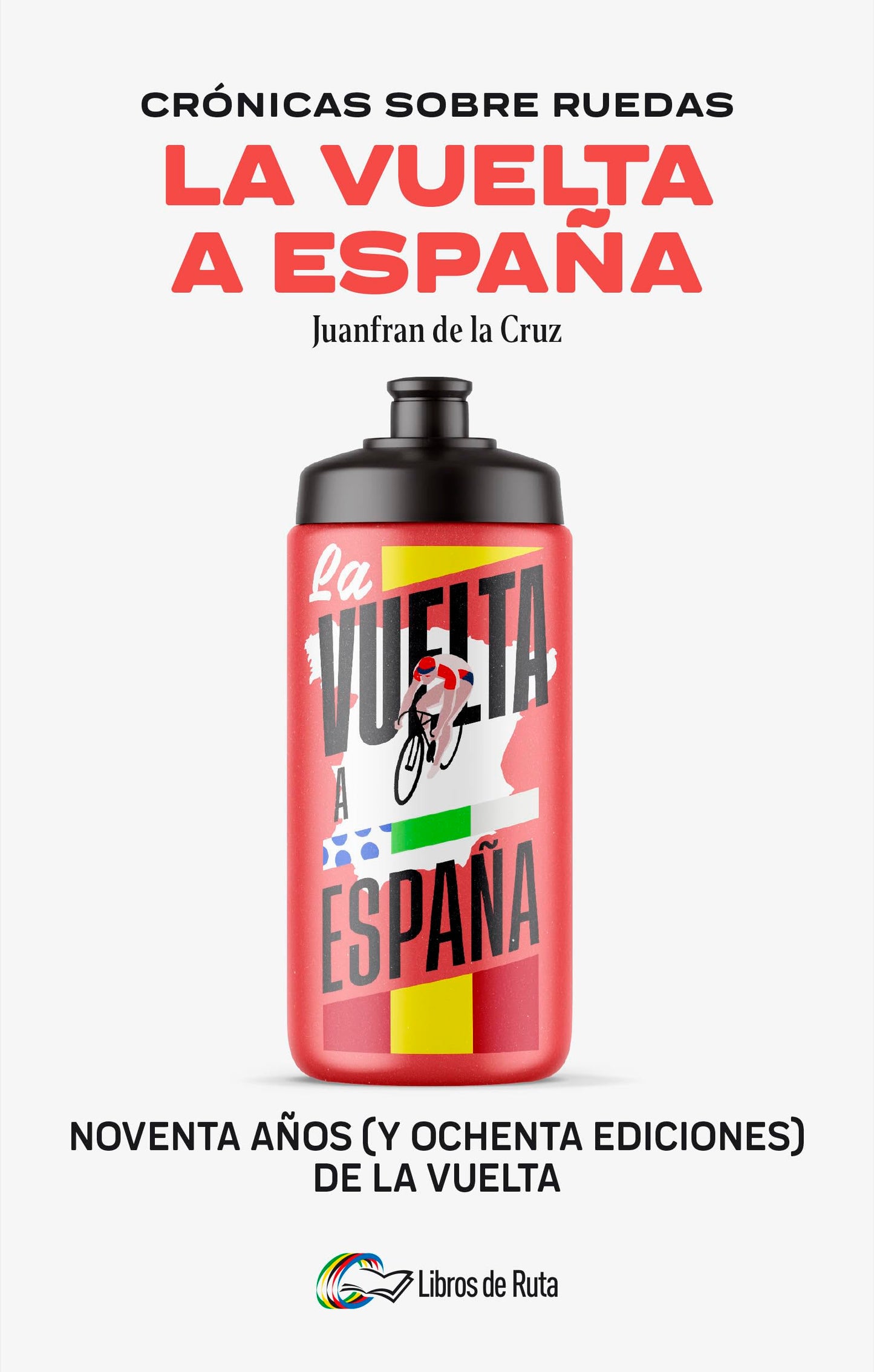Libro: Crónicas sobre ruedas: La Vuelta a España: Noventa años (y ochenta ediciones) de la Vuelta (Spanish Edition)