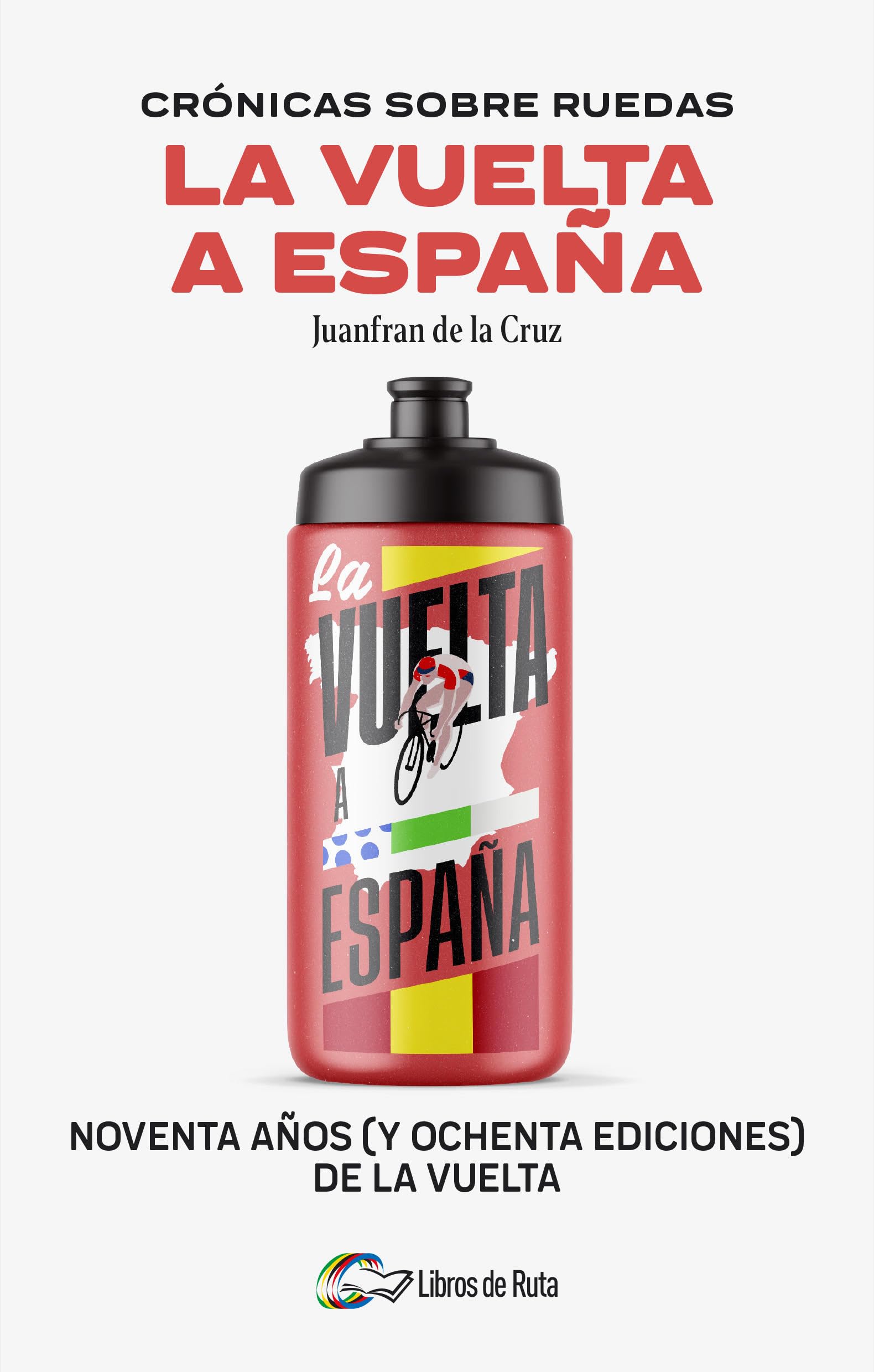 Libro: Crónicas sobre ruedas: La Vuelta a España: Noventa años (y ochenta ediciones) de la Vuelta (Spanish Edition)