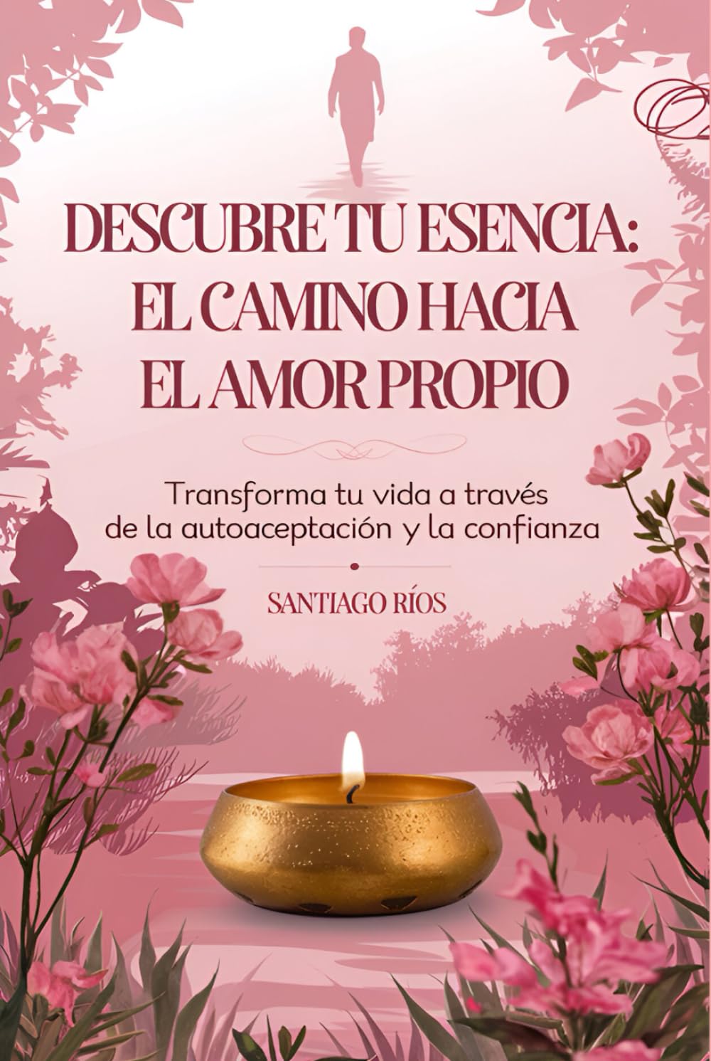 Libro: Descubre tu Esencia: El Camino hacia el Amor Propio: Transforma tu Vida a Través de la Autoaceptación y la Confianza (Spanish Edition)