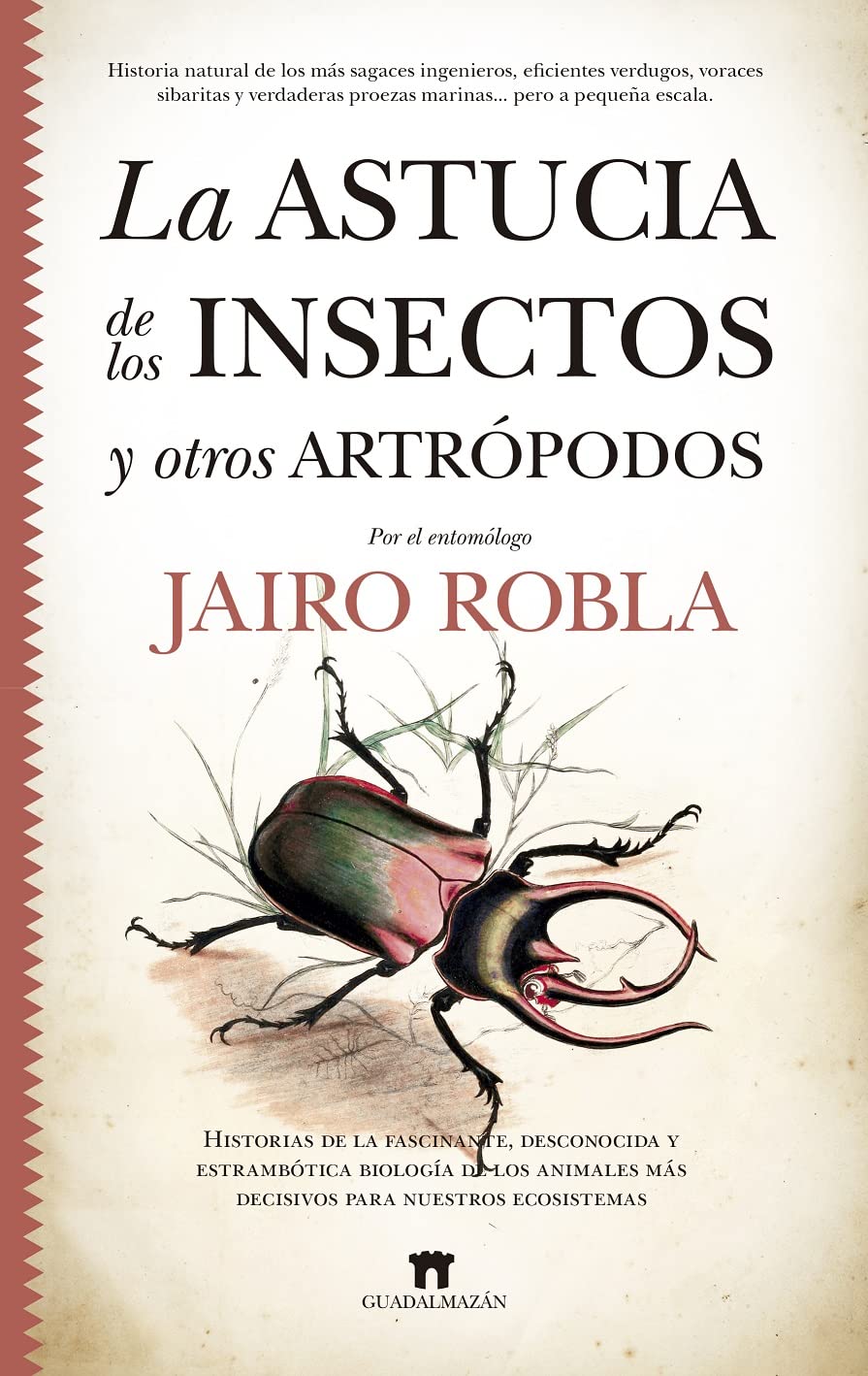 Libro: La astucia de los insectos y otros artrópodos: Historias de la fascinante, desconocida y estrambótica biología de los animales más decisivos para nuestros ecosistemas
