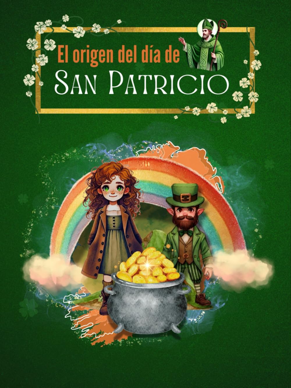 Libro: EL ORIGEN DEL DÍA DE SAN PATRICIO: Un cuento sobre San Patricio, la suerte y el valor de quienes te aceptan tal como eres.