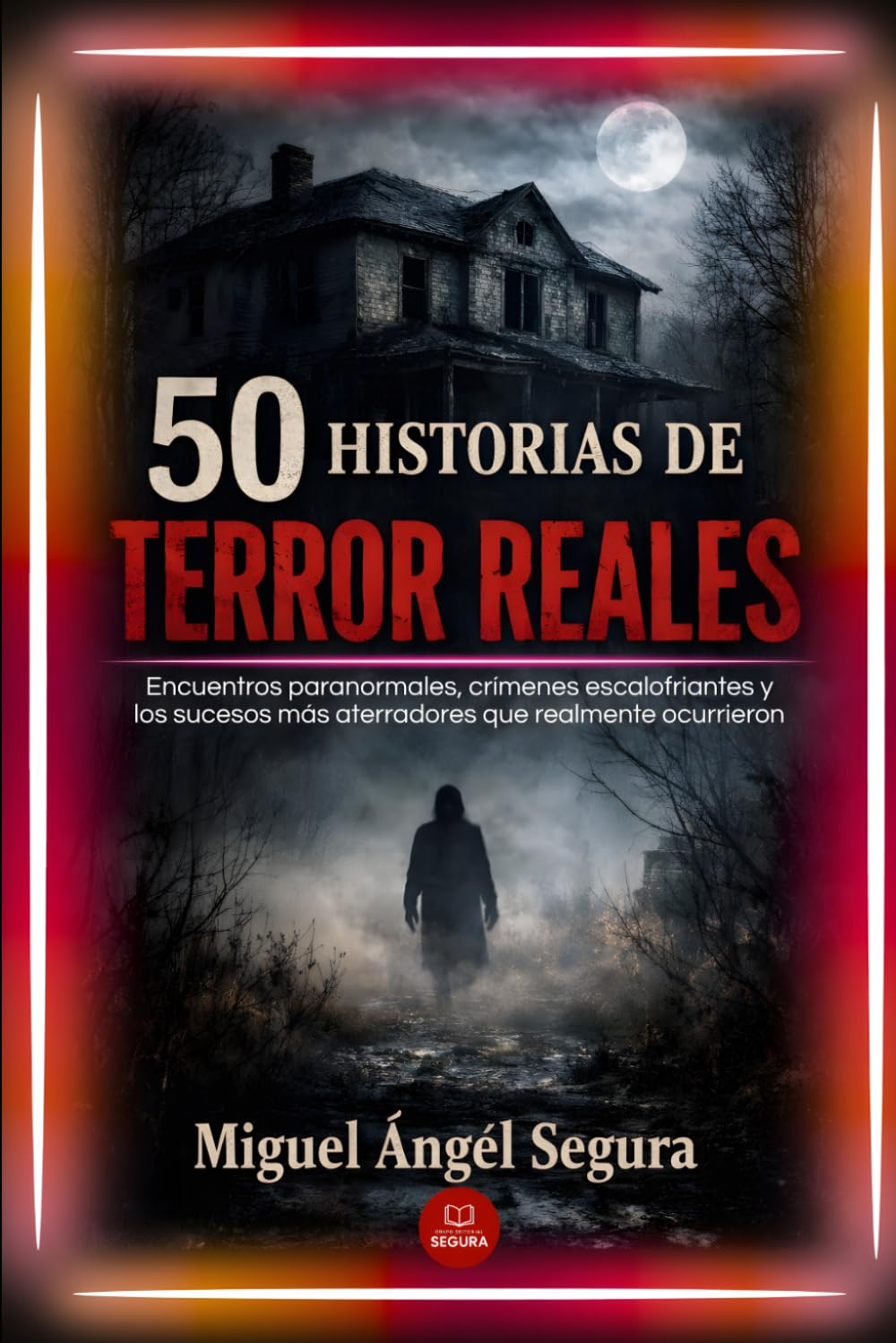 Libro: 50 Historias de terror reales: Encuentros paranormales, crímenes escalofriantes y los sucesos más aterradores que realmente ocurrieron (La Gran Biblioteca del Misterio)