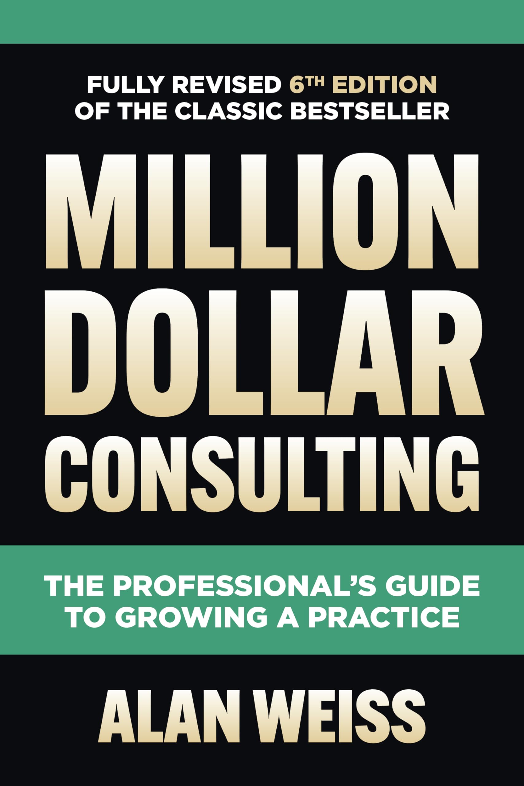 Libro: Million Dollar Consulting, Sixth Edition: The Professional's Guide to Growing a Practice