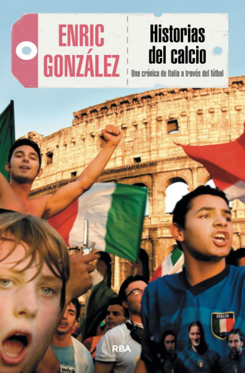 Libro: Historias del calcio (3ªed): Una crónica de Italia a través del fútbol (No Ficción)