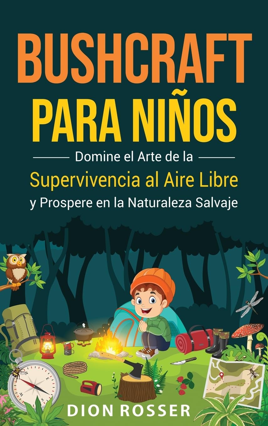 Libro: Bushcraft para niños: Domine el arte de la supervivencia al aire libre y prospere en la naturaleza salvaje (Spanish Edition)