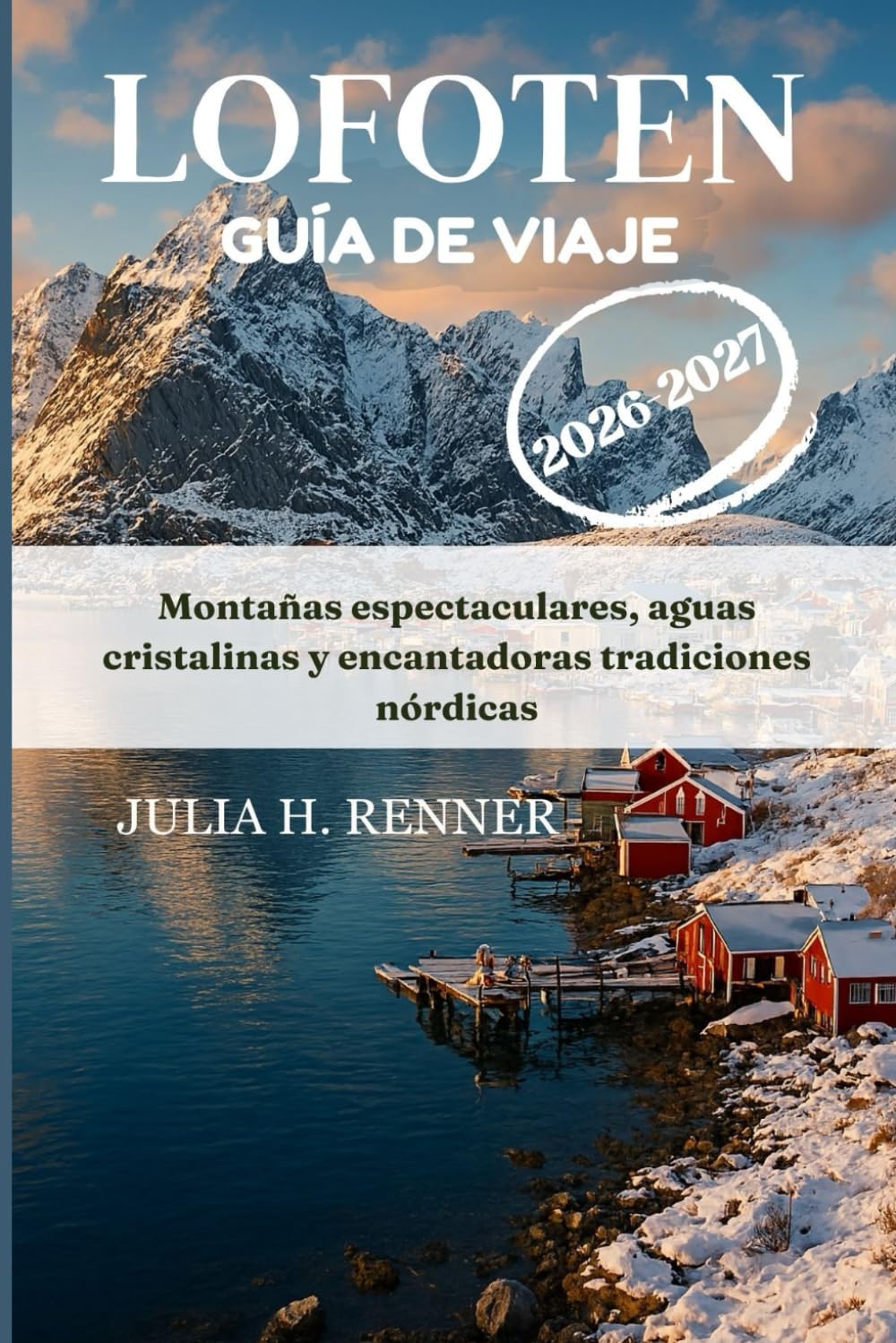 Libro: Lofoten Guía de viaje 2026-2027: Montañas espectaculares, aguas cristalinas y encantadoras tradiciones nórdicas (Spanish Edition)