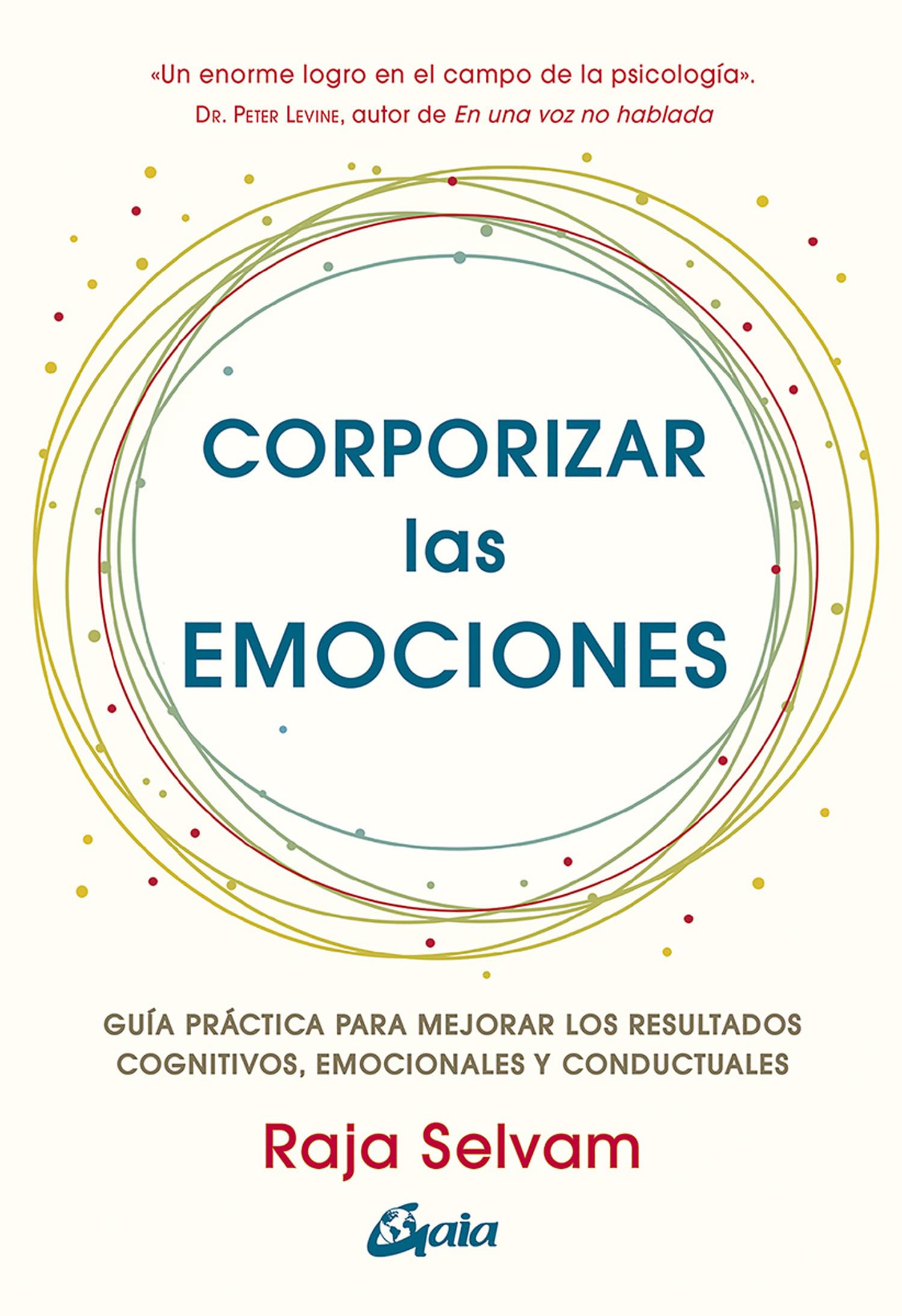 Corporizar las emociones: Guía práctica para mejorar los resultados cognitivos, emocionales y conductuales (Psicoemoción)