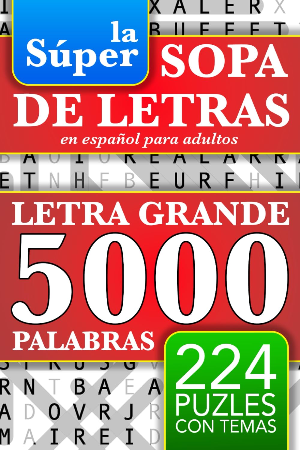 Sopa de Letras en Español - Letra Grande: 5000 Palabras - 224 Puzles - Para Adultos, La Abuela, Adolescentes, y Todos - Spanish Word Search Book Large Print (Busca Palabras Para Adultos)