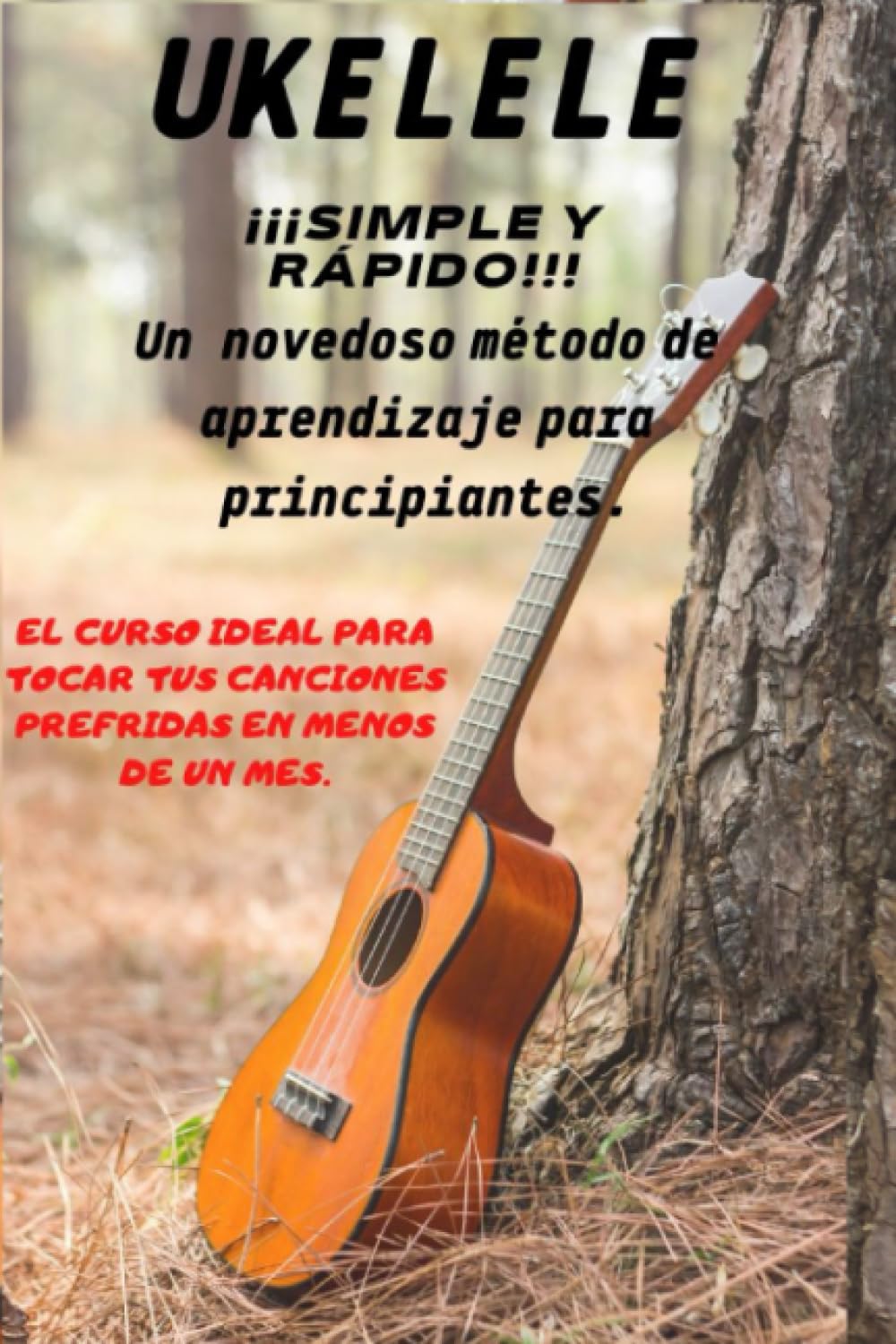 Libro: UKELELE ¡¡¡SIMPLE Y RÁPIDO!!!: UN NOVEDOSO METODO DE APRENDIZAJE PARA PRINCIPIANTES.