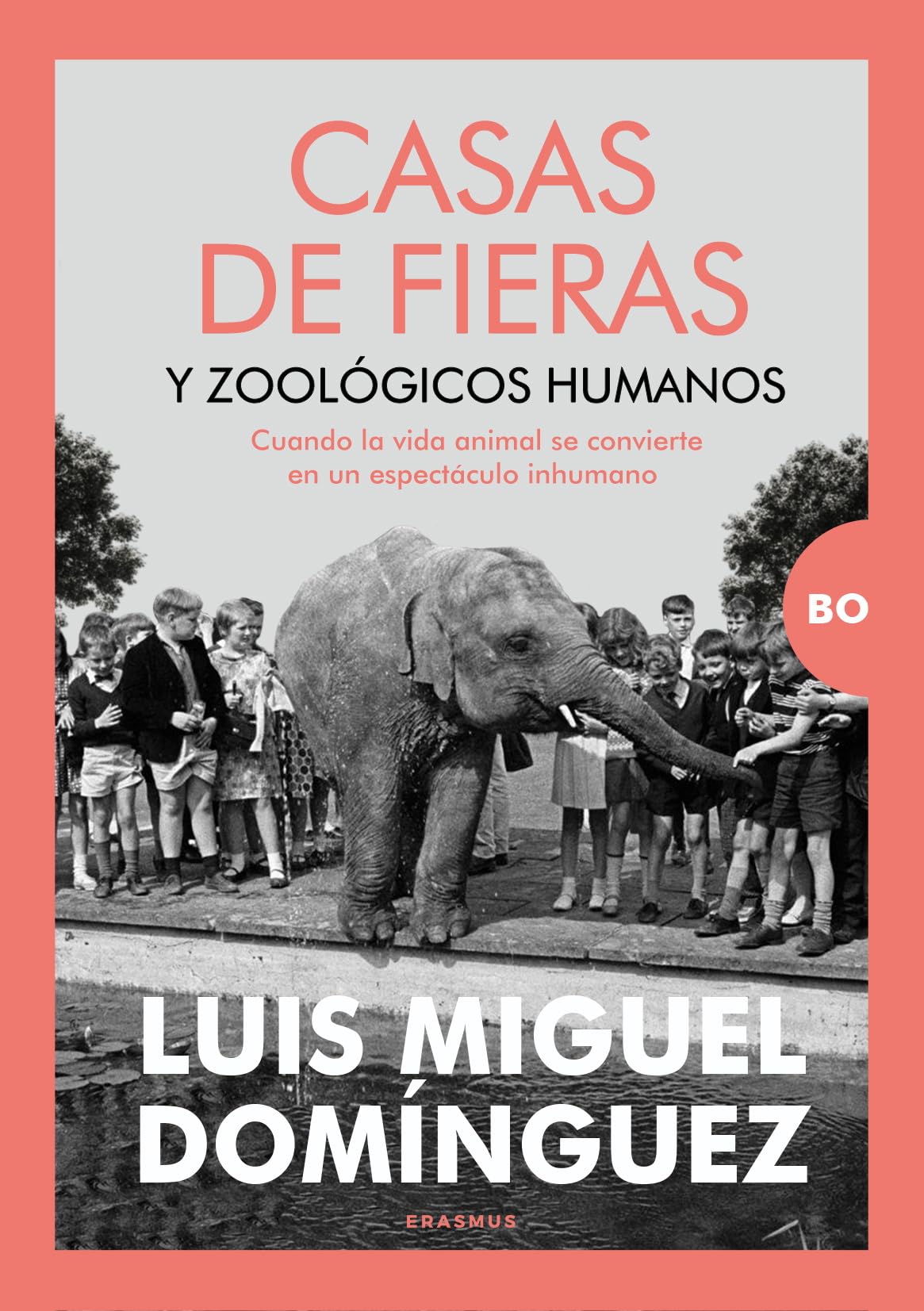 Libro: Casas de fieras y zoológicos humanos: Cuando la vida animal se convierte en un espectáculo inhumano (Bo)