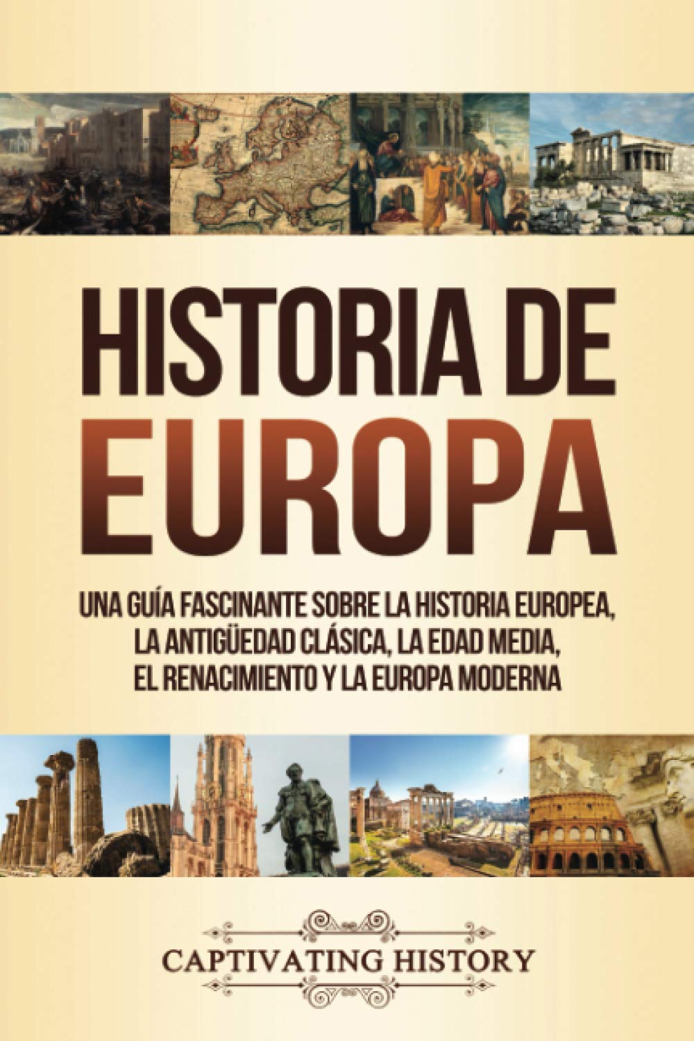 Libro: Historia de Europa: Una Guía Fascinante sobre la Historia Europea, la Antigüedad Clásica, la Edad Media, el Renacimiento y la Europa Moderna (La Fascinante Historia de Europa) (Spanish Edition)