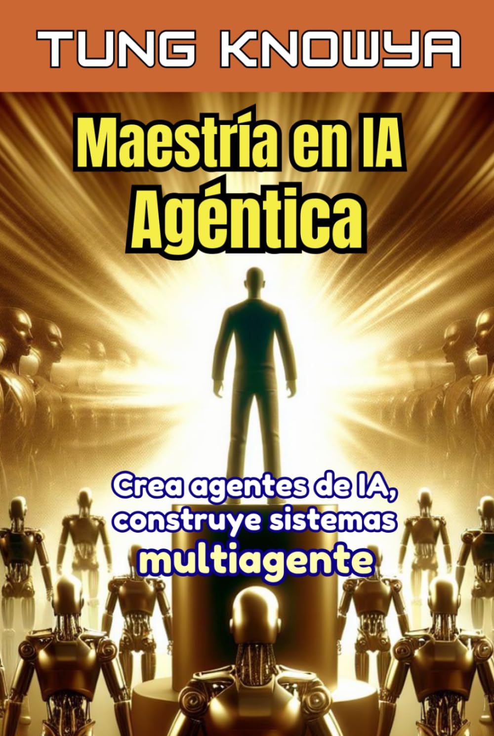 Libro: Maestría en IA Agéntica: Crea agentes de IA, construye sistemas multiagente, multiplica tu productividad por 100 y transforma tu vida (24h Personal & Business Transformation)
