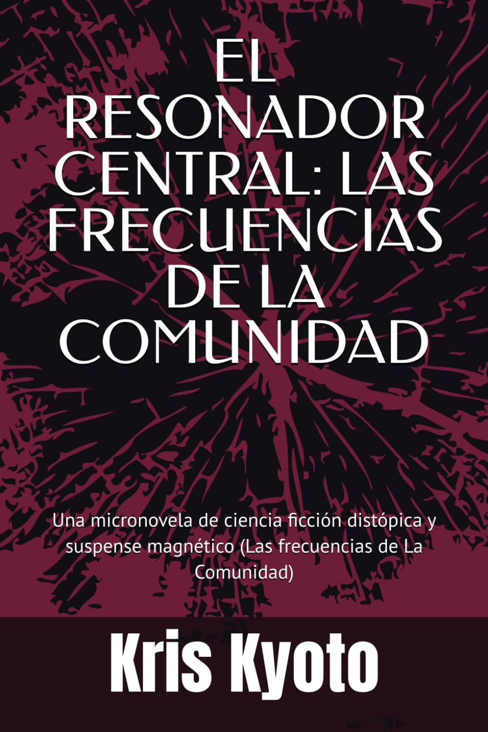 Libro: EL RESONADOR CENTRAL: LAS FRECUENCIAS DE LA COMUNIDAD: Una micronovela de ciencia ficción distópica y suspense magnético (Las frecuencias de La Comunidad)