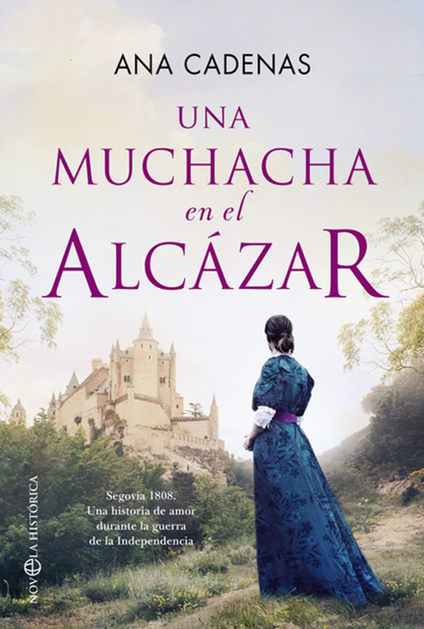 Libro: Una muchacha en el Alcázar: Segovia 1808. Una conmovedora historia en medio de la invasión francesa