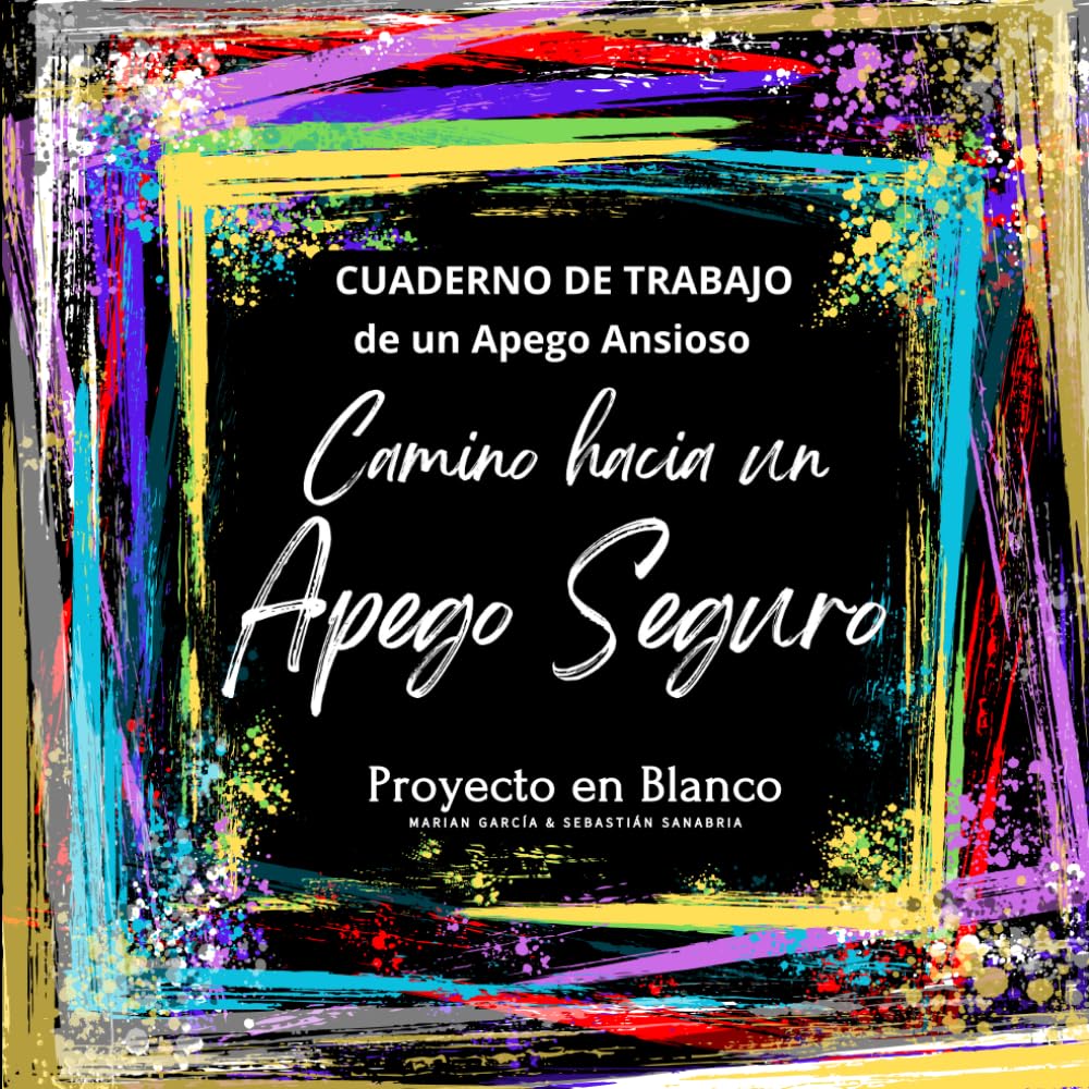 Libro: Cuaderno de trabajo de un Apego Ansioso: Camino hacia un Apego Seguro