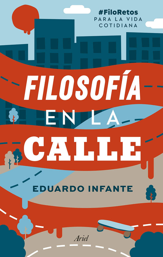 Filosofía en la calle: #FiloRetos para la vida cotidiana (Ariel)