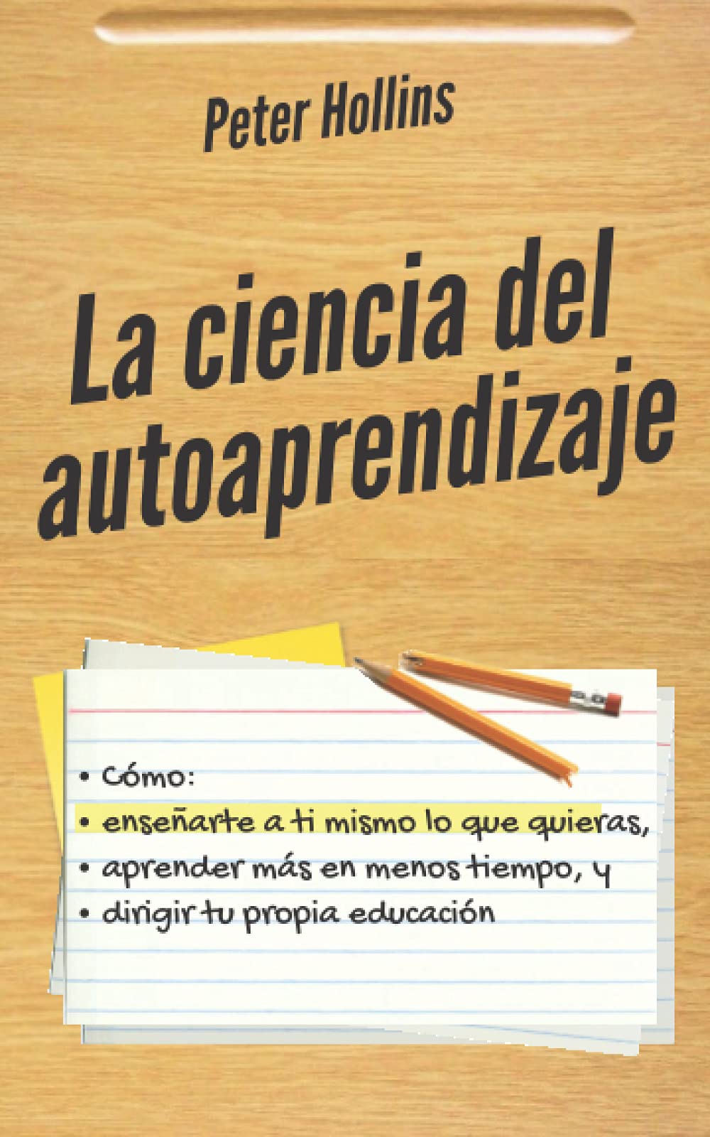 Libro: La ciencia del autoaprendizaje: Cómo enseñarte a ti mismo lo que quieras, aprender más en menos tiempo y dirigir tu propia educación