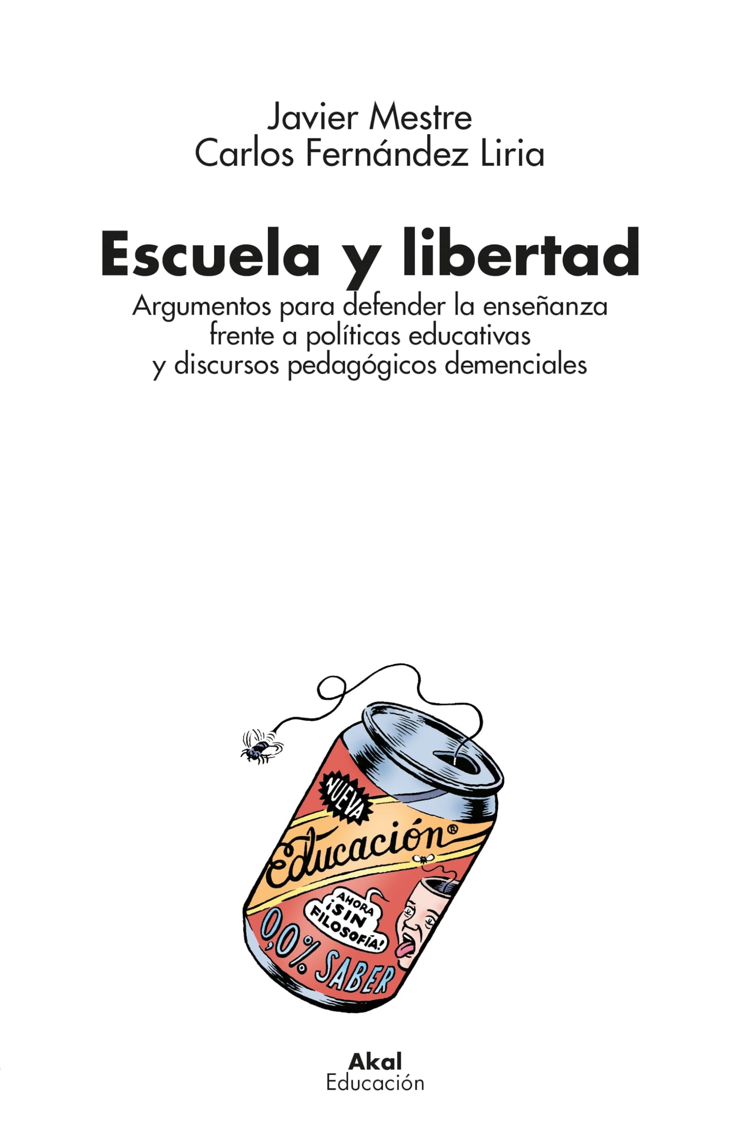 Libro: Escuela y libertad: Argumentos para defender la enseñanza frente a políticas educativas y discursos pedagógicos demenciales: 7 (Educación)