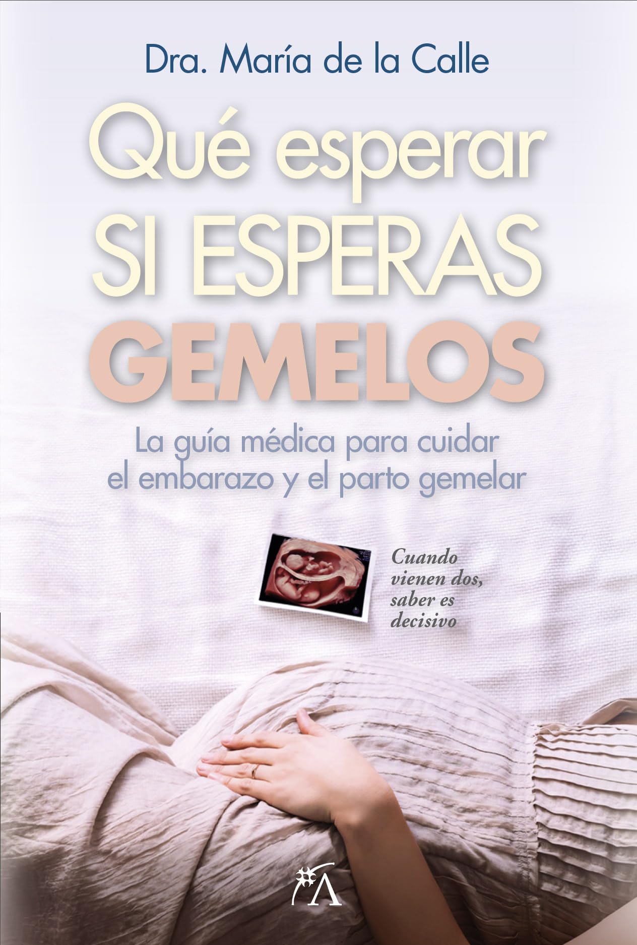 QUÉ ESPERAR SI ESPERAS GEMELOS; LA GUÍA MÉDICA PARA CUIDAR EL EMBARAZO Y EL PARTO GEMELAR (Salud y bienestar)