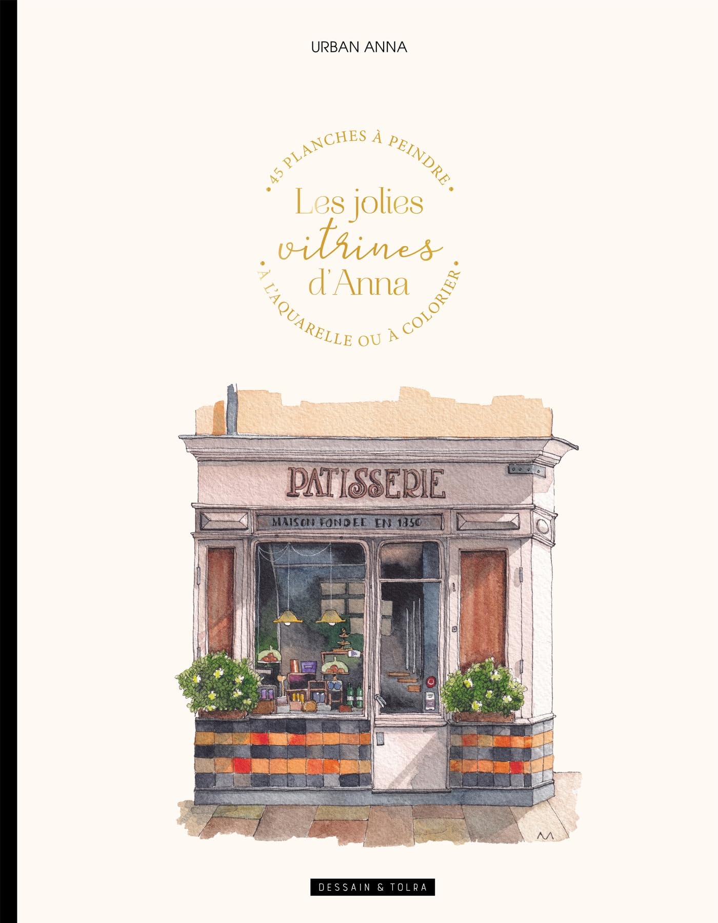 Les jolies vitrines d'Anna: 45 planches à peindre à l'aquarelle ou à colorier