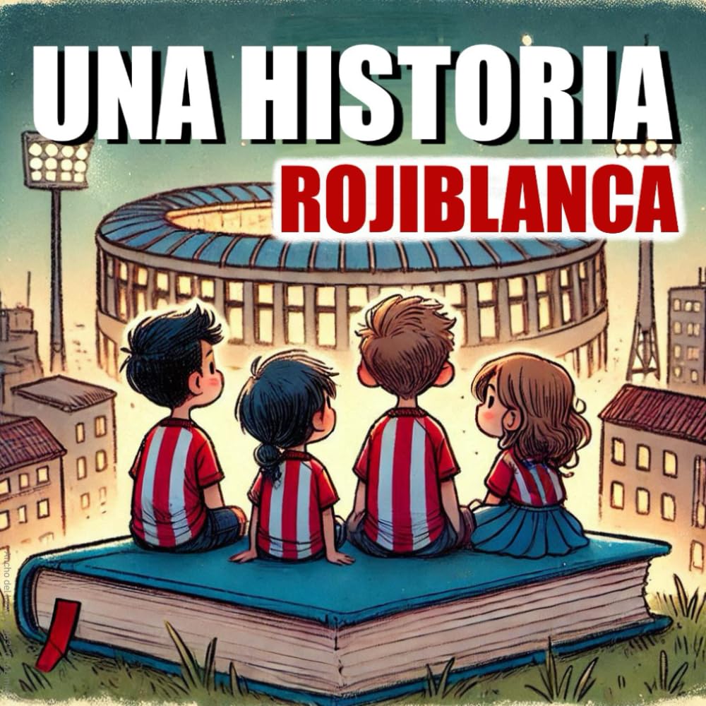 Libro: UNA HISTORIA ROJIBLANCA: Cuento infantil para los pequeños Rojiblancos. (Spanish Edition)