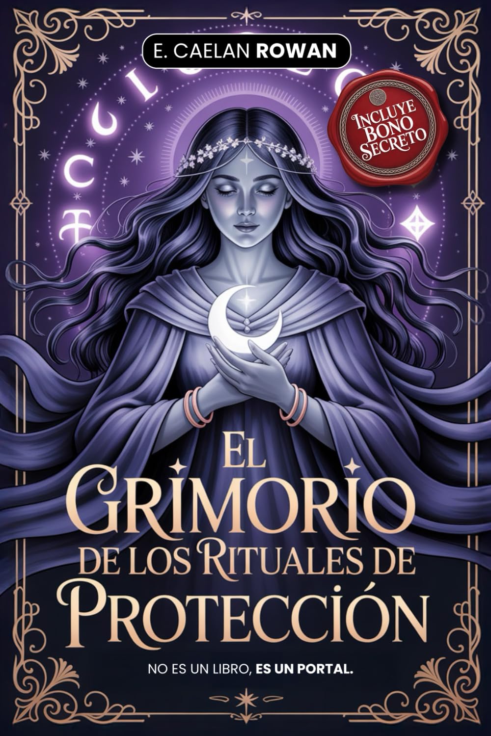 EL GRIMORIO DE LOS RITUALES DE PROTECCIÓN - LA BIBLIA ESOTÉRICA: Encantamientos, rituales y Wicca: Los secretos antiguos de la magia – Misticismo, ... y el poder de los rituales + eBook Inc.