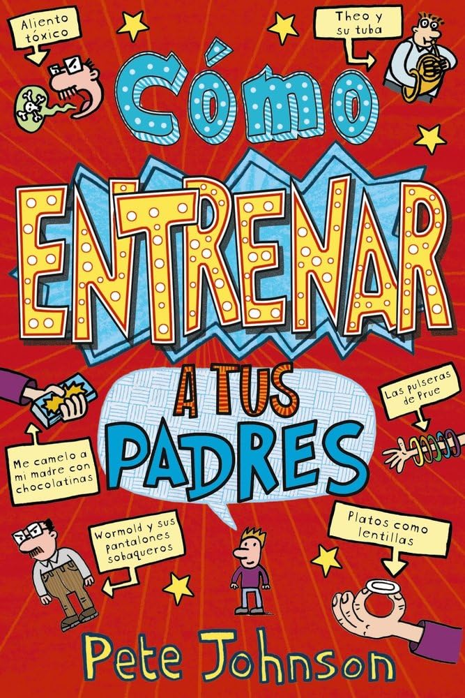 Cómo entrenar a tus padres (Castellano - A PARTIR DE 12 AÑOS - NARRATIVA - Mis padres y yo)