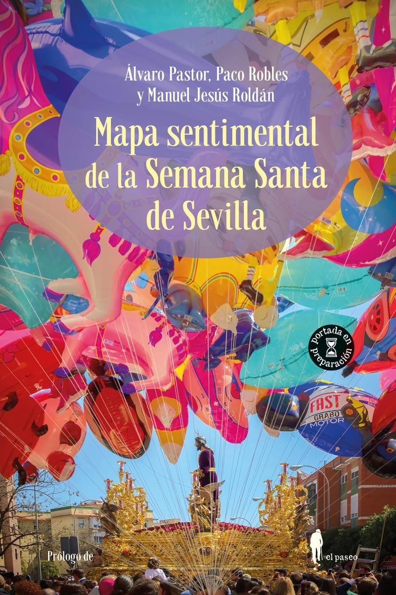 Libro: Mapa sentimental de la Semana Santa de Sevilla: Una guía emocional de las cofradías sevillanas (Memoria)