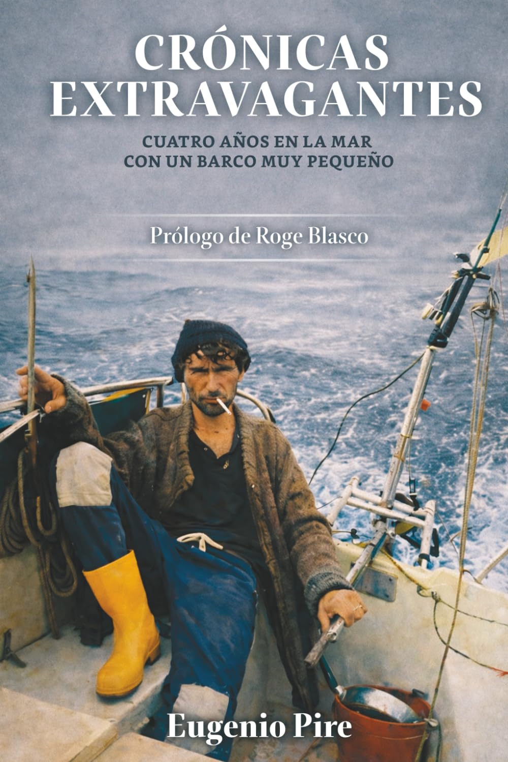 Libro: CRÓNICAS EXTRAVAGANTES: CUATRO AÑOS EN LA MAR CON UN BARCO MUY PEQUEÑO