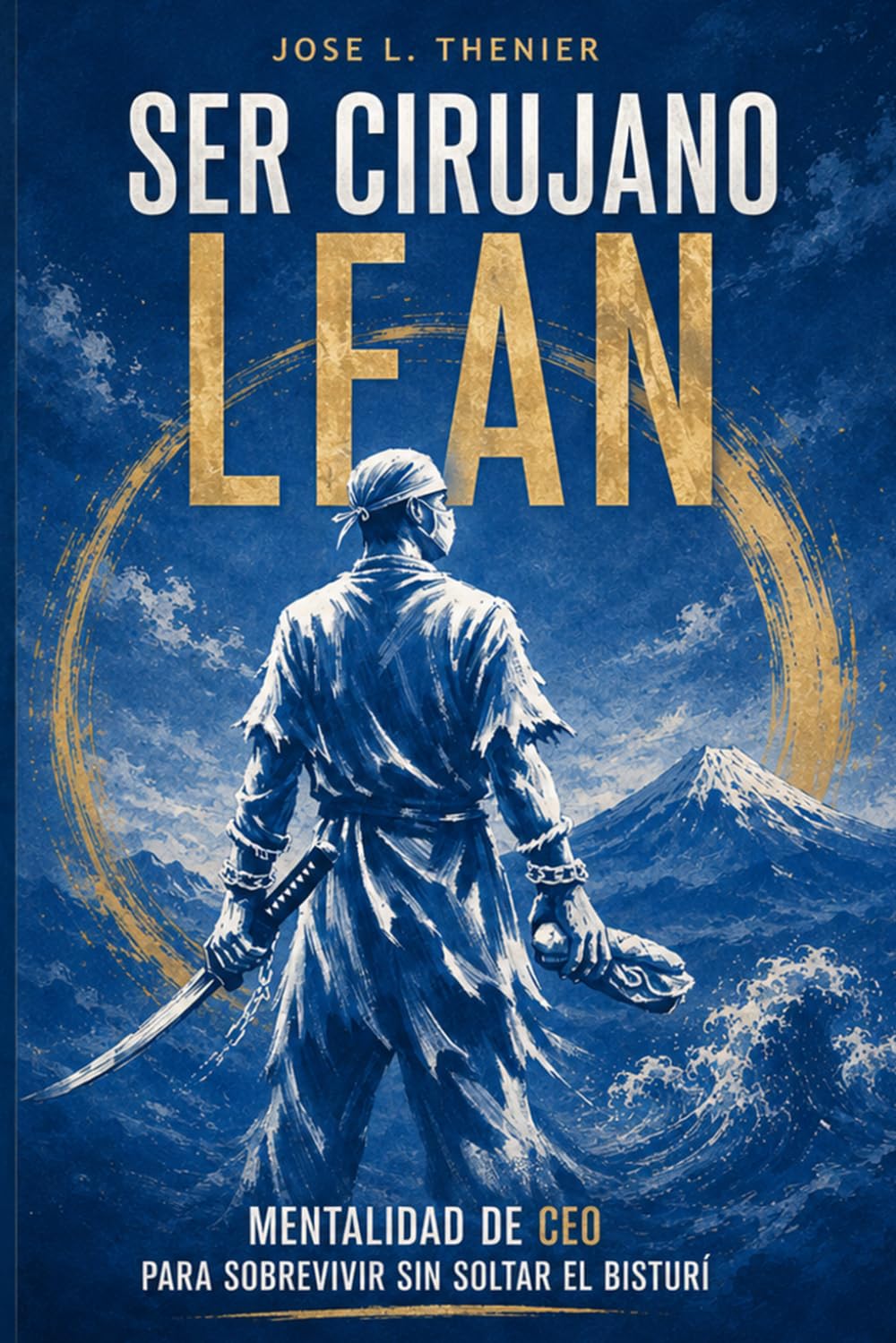 Libro: Ser cirujano Lean: Mentalidad de CEO para sobrevivir sin soltar el bisturí (Spanish Edition)