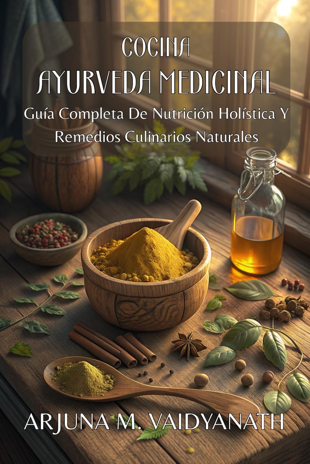 Libro: COCINA AYURVEDA MEDICINAL. Guía Completa De Nutrición Holística Y Remedios Culinarios Naturales: Transforma Tu Salud con Especias Curativas, Recetas ... Milenarios para Sanar Desde la Mesa.