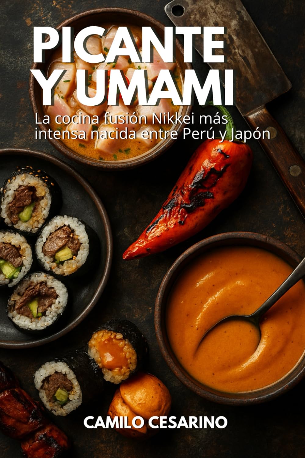 Libro: Picante y Umami: La cocina fusión Nikkei más intensa nacida entre Perú y Japón (Crudo y Sin Filtro)