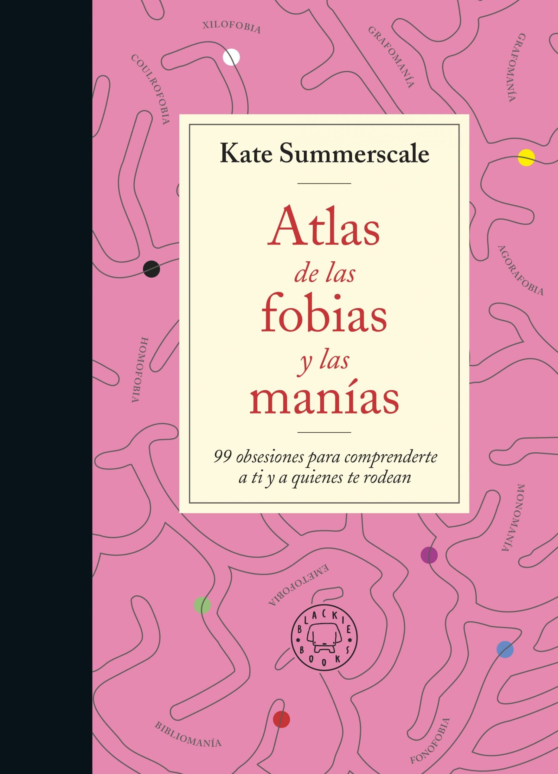 Libro: Atlas de las fobias y las manías: 99 obsesiones para comprenderte a ti y a quienes te rodean