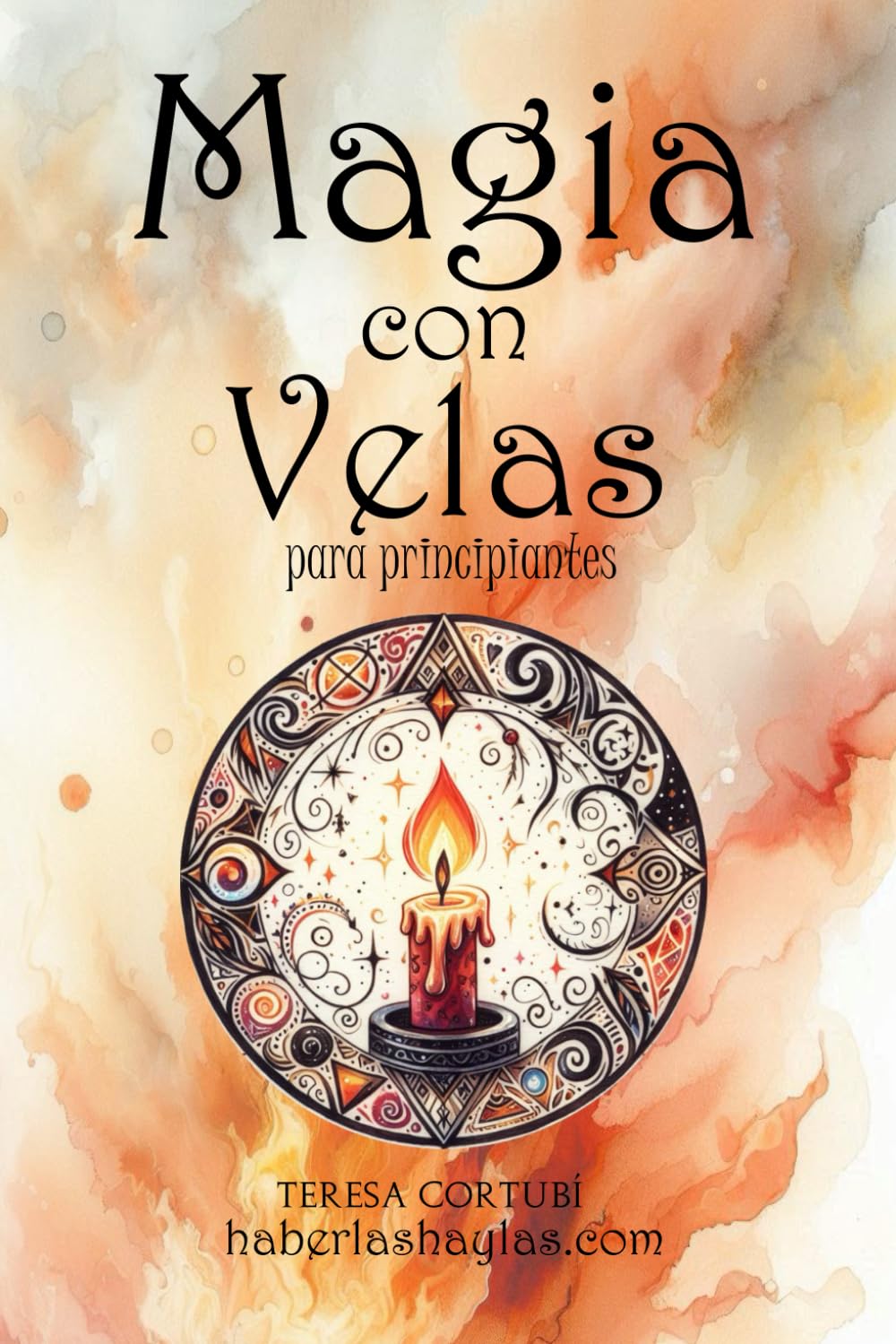 Libro: Magia con Velas para Principiantes: Utiliza el Poder del Fuego para Crear Hechizos Mágicos (Haberlas Haylas: Magia Básica) (Spanish Edition)
